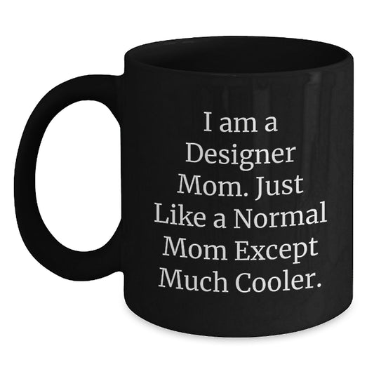 Designer Mom Gifts from Friends to Designer Friends - 'I Am A Designer Mom' Funny Black Coffee Mug, 11oz or 15oz, Microwave and Dishwasher Safe - Main