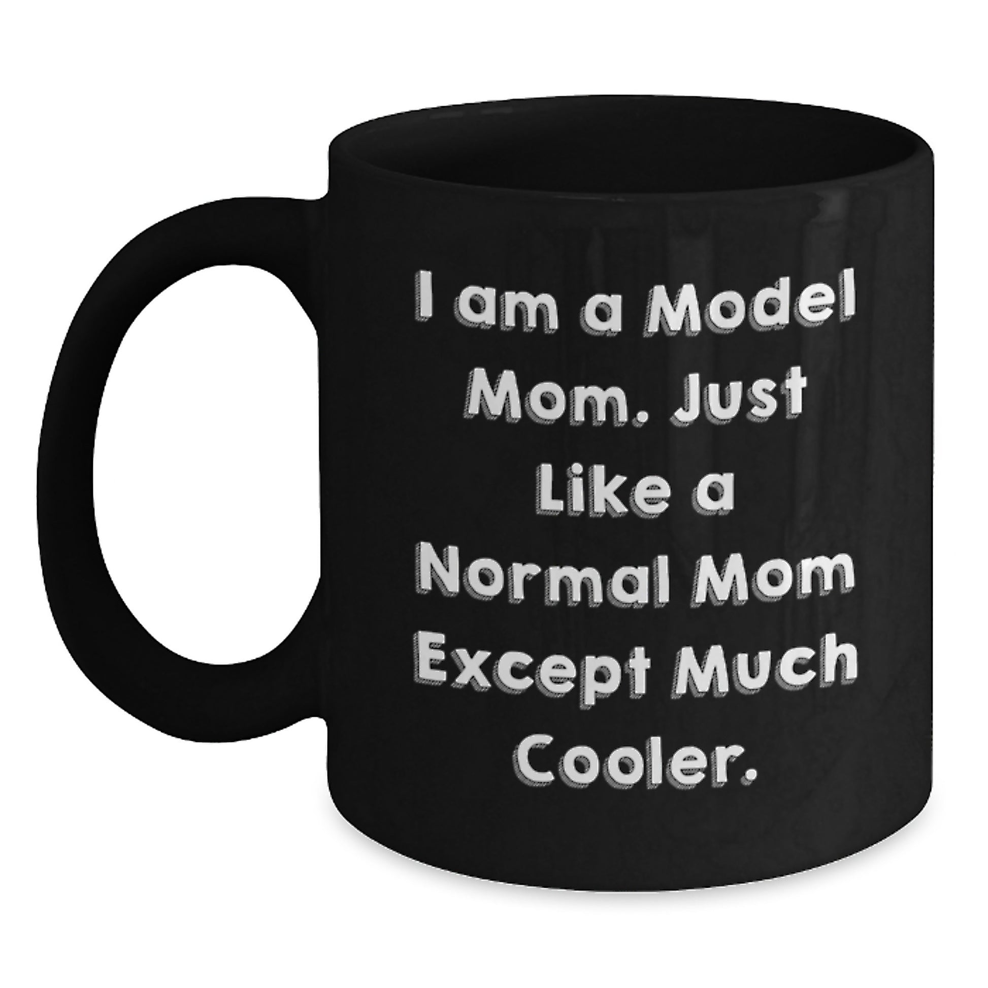 Funny Model Mom Gifts for Him Her Friends Birthday Unique Black Coffee Mug, 'I Am A Model Mom. Just Like A Normal Mom Except Much Cooler.' - Main