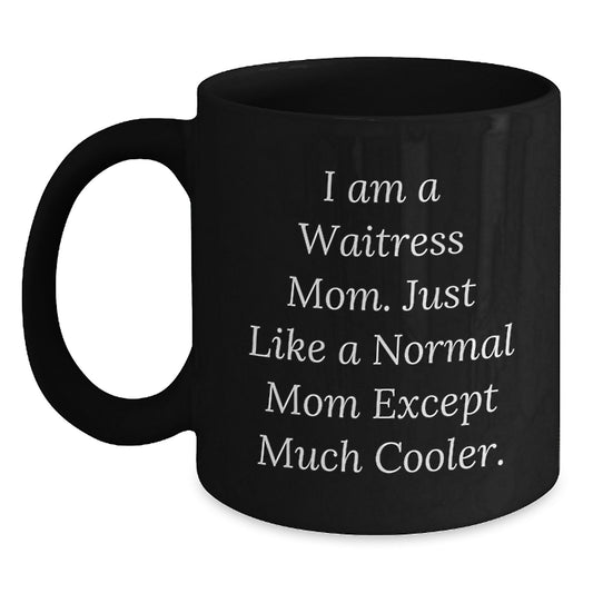 Funny Waitress Mom Gifts, Black Coffee Mug for Birthday, 'I Am A Waitress Mom. Just Like A Normal Mom Except Much Cooler.' from Mom to Waitress - Main