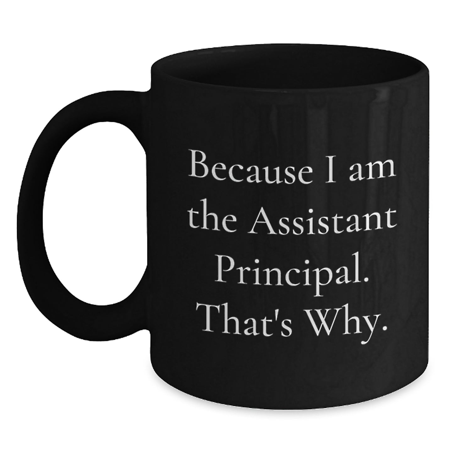 Funny Assistant Principal Gifts from Friends for Birthday Unique Gifts, Black Coffee Mug Because I Am The Assistant Principal. That's Why., Gifts for Assistant Principal - Main