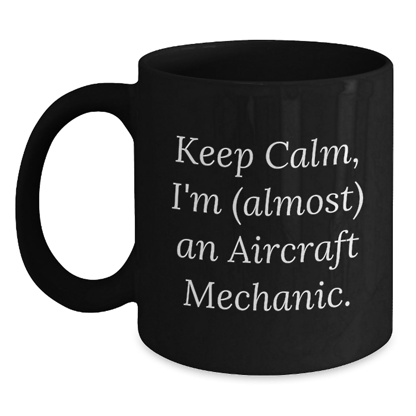 Aircraft Mechanic Humor Gifts from Friends for Birthday, Funny Keep Calm Coffee Mug, Unique Gift for Men, Black 11oz or 15oz Ceramic Mug - Main