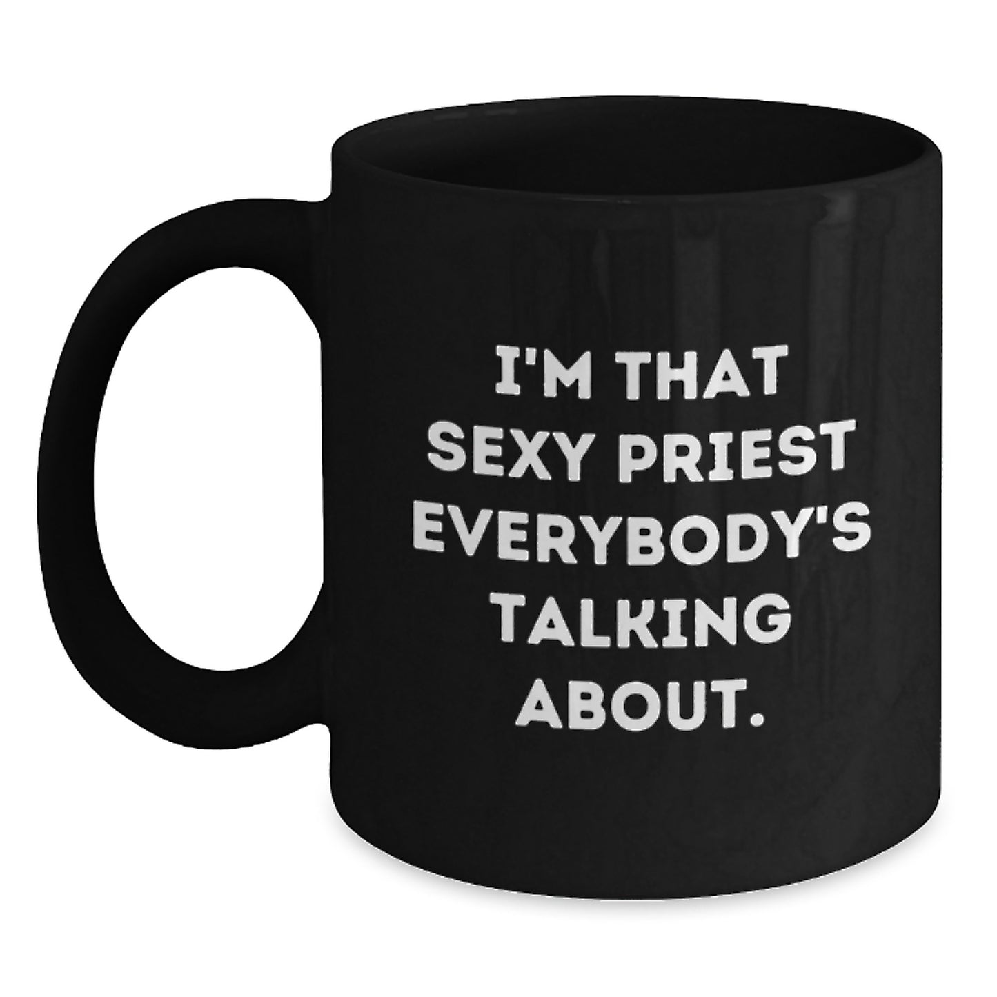 Funny Priest Quotes Gifts for Him Birthday Unique Black Coffee Mug, 'I'm That Sexy Priest Everybody's Talking About.' Gifts from Men to Family - Main