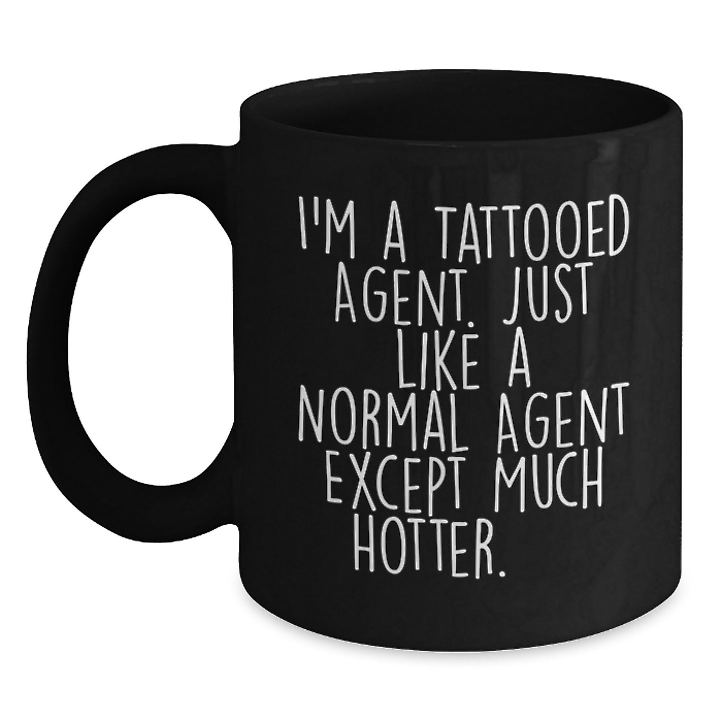 Funny Agent Gifts, I'm A Tattooed Agent. Just Like A Normal Agent Except Much Hotter., Black Coffee Mug for Birthday, Gifts from Friends - Main