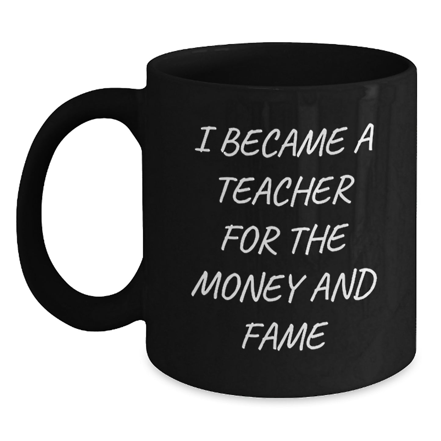 Funny Teacher Gifts from Friends - I Became A Teacher For The Money And Fame, Black Coffee Mug for Teacher's Graduation Unique Gifts - Main