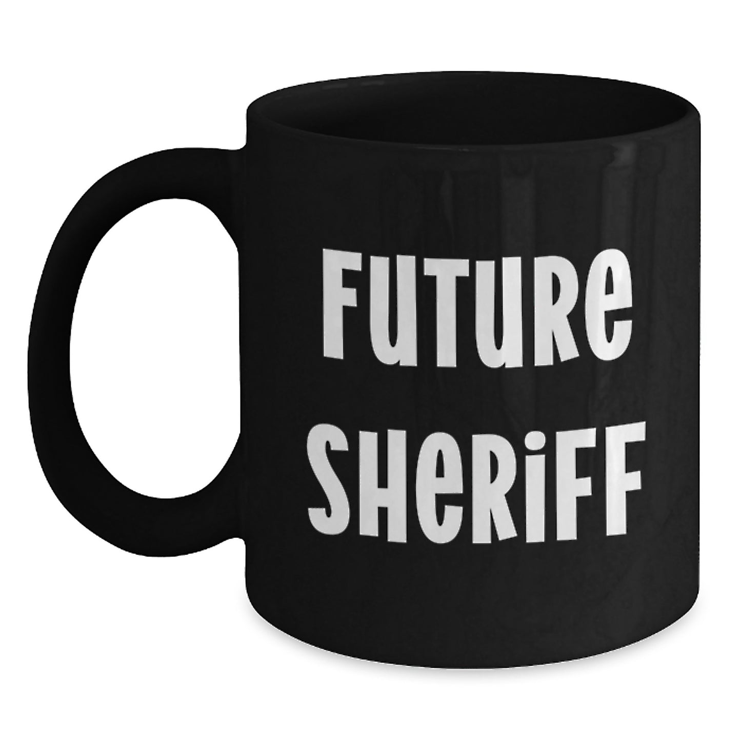 Funny Sheriff Quote Black Coffee Mug Gifts from Friends for Future Sheriff Birthday Unique Treat - Main