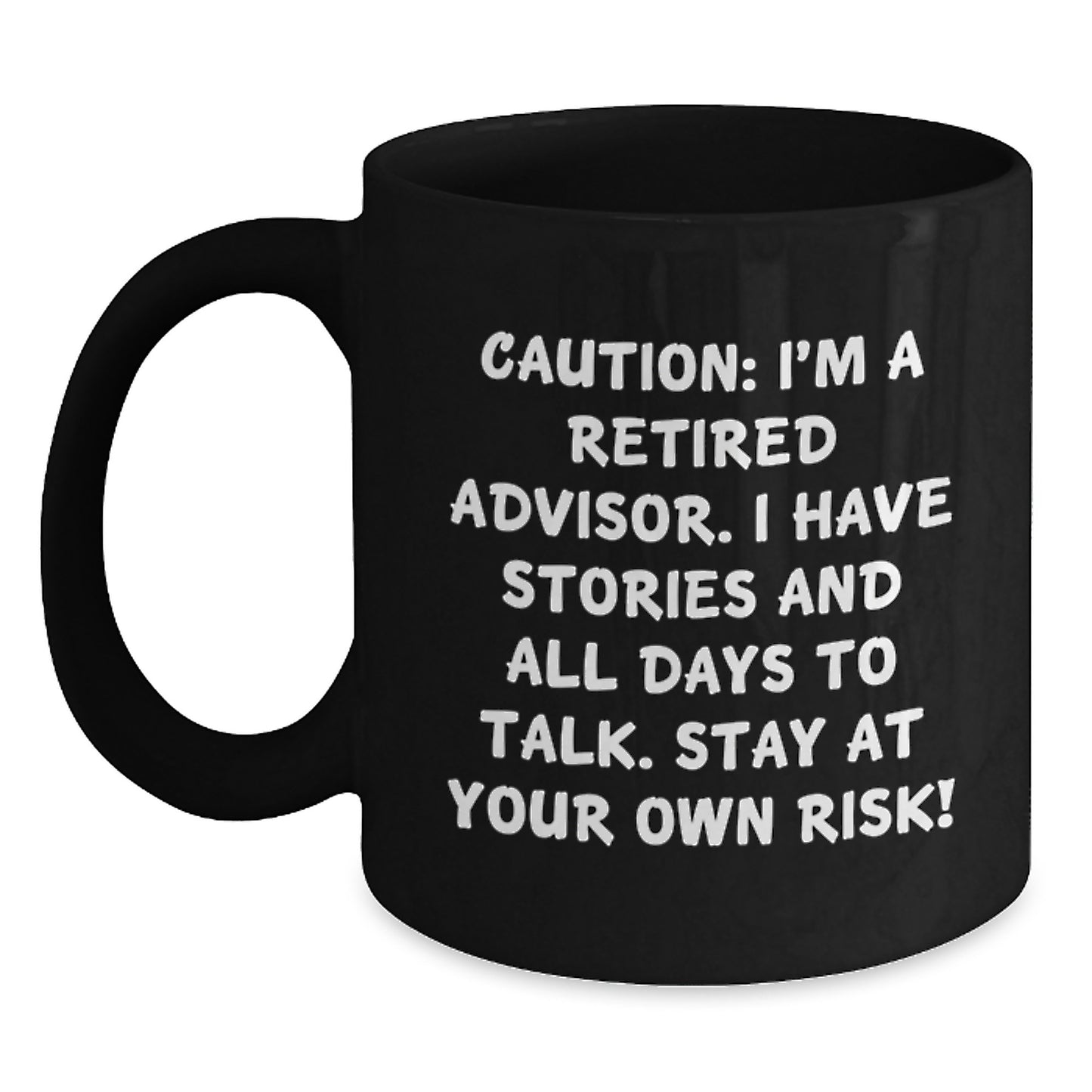 Funny Advisor Gifts For Him - 'Caution: I'm A Retired Advisor... Stay At Your Own Risk!' Black Coffee Mug, Perfect Birthday Unique Gift from Friends or Family - Main