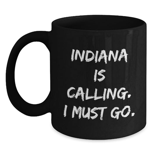 Funny Indiana Gifts for Men, Women, or Friends - 'Indiana Is Calling. I Must Go.' Black Coffee Mug Birthday Unique Gifts from Family or Coworkers - Main