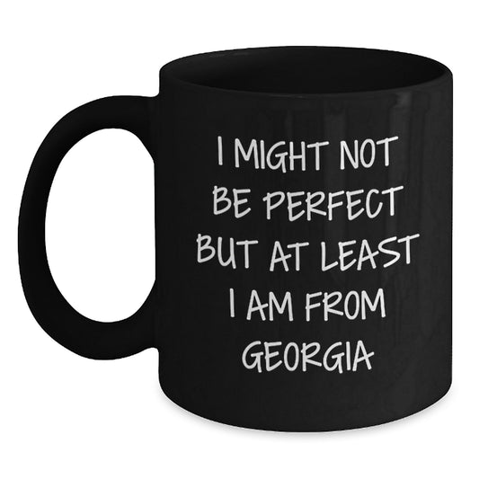 Funny Georgia Quotes Black Coffee Mugs Gifts for Men from Friends and Family, I Might Not Be Perfect But At Least I Am From Georgia, Graduation Unique Gifts - Main