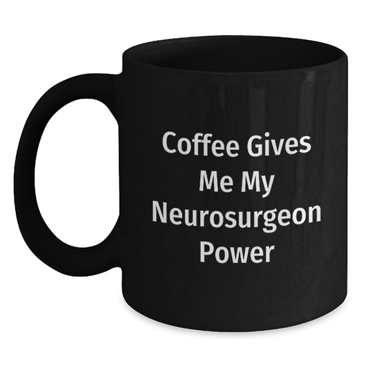 Funny Neurosurgeon Gifts, Black Coffee Mug, 'Coffee Gives Me My Neurosurgeon Power' Quote, Graduation Unique Gifts from Friends to Coworkers - Main