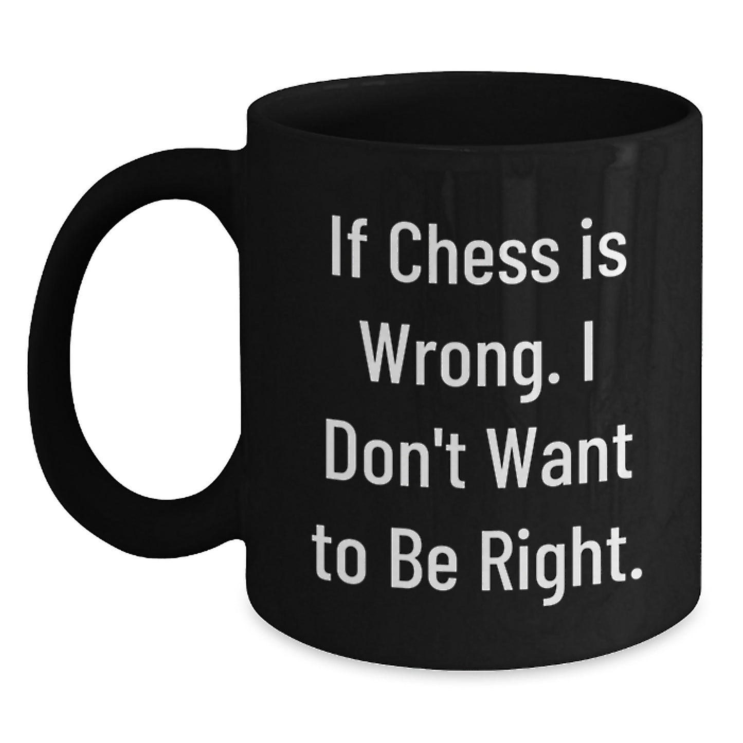 Funny Chess Gifts for Men or Women, 'If Chess Is Wrong. I Don't Want To Be Right.' Black Coffee Mug for Graduation, Unique Gifts from Family, Friends, Coworkers - Main