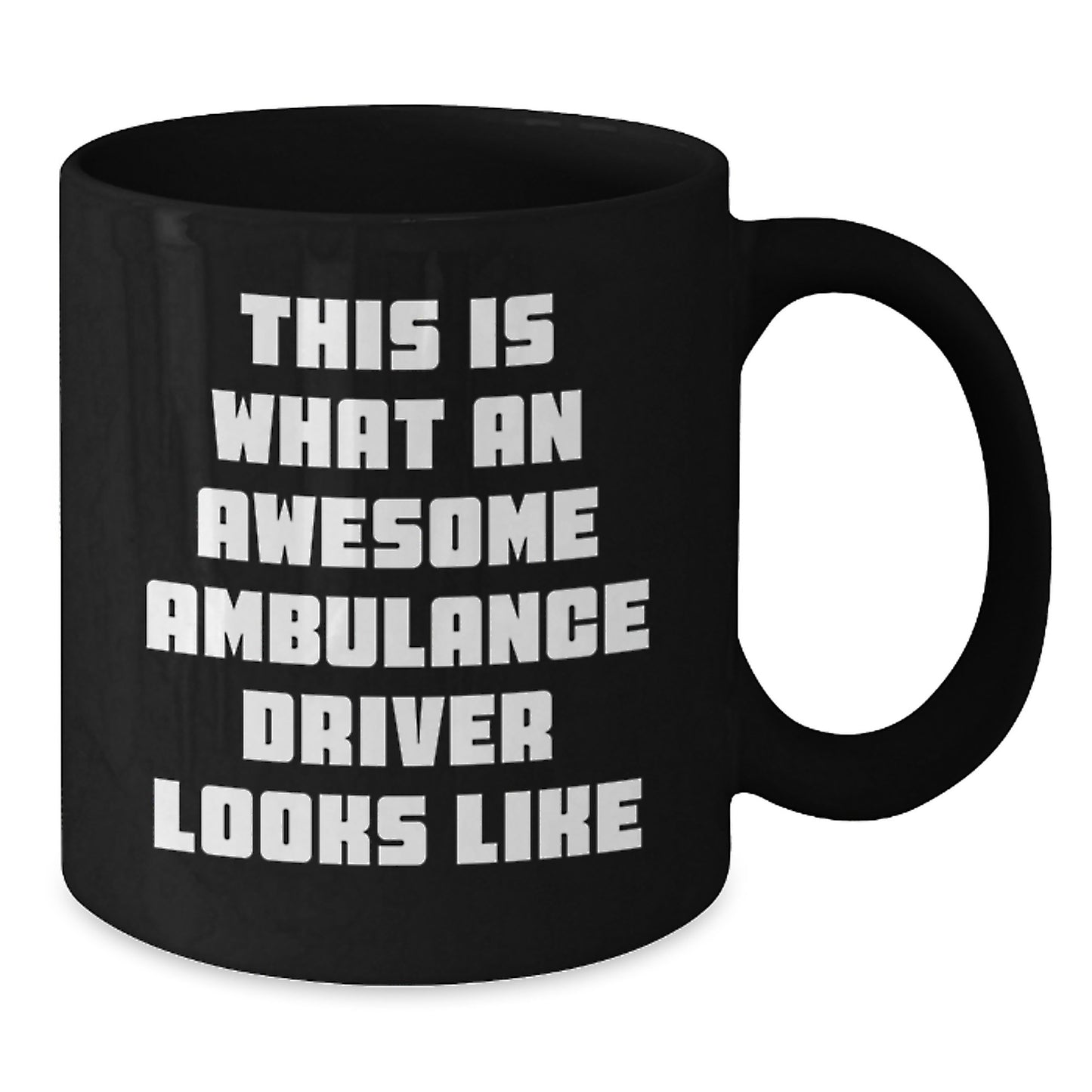 Ambulance Driver Gifts, This Is What An Awesome Ambulance Driver Looks Like, Black Coffee Mug, Graduation Unique Gifts from Friends, Gifts for Ambulance Driver - Additional