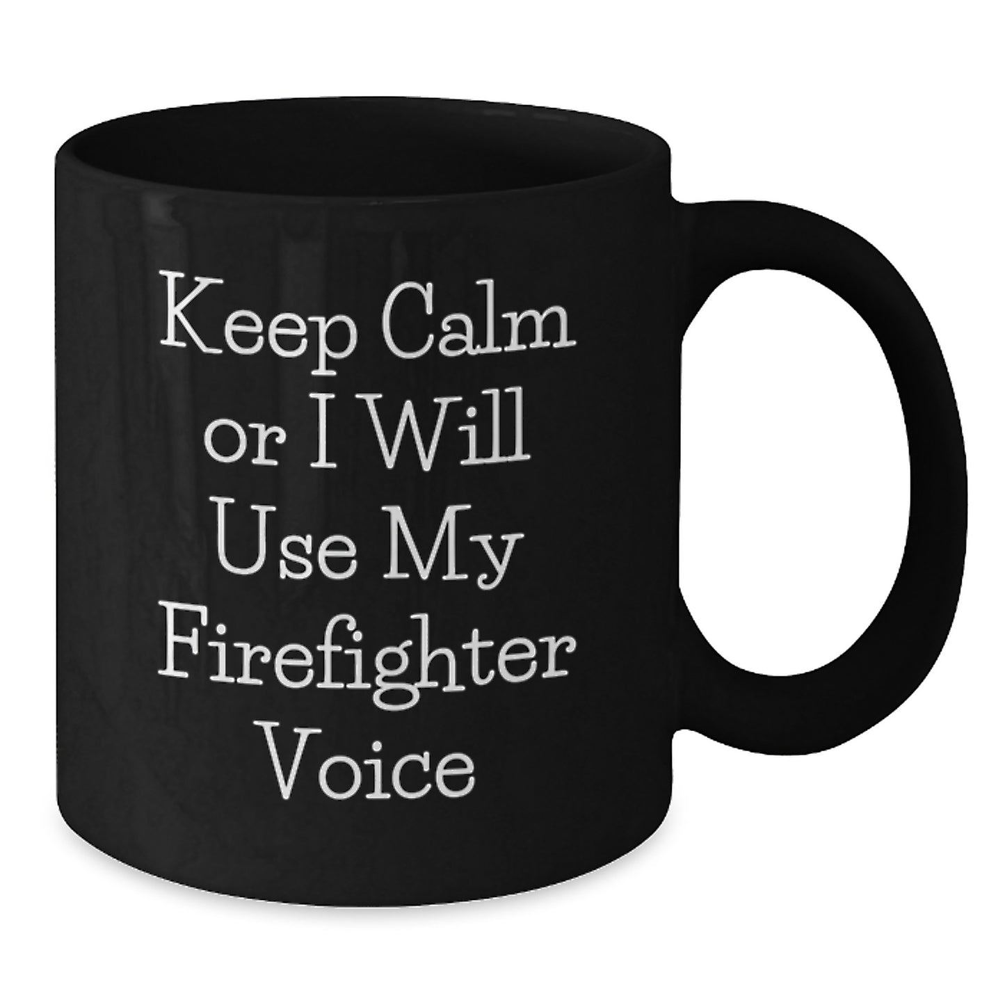 Firefighter Funny Mugs Gifts from Friends for Firefighter Men Birthday Unique Ideas, 'Keep Calm Or I Will Use My Firefighter Voice', Black Coffee Mug, 11oz or 15oz, Microwave and Dishwasher Safe - Additional