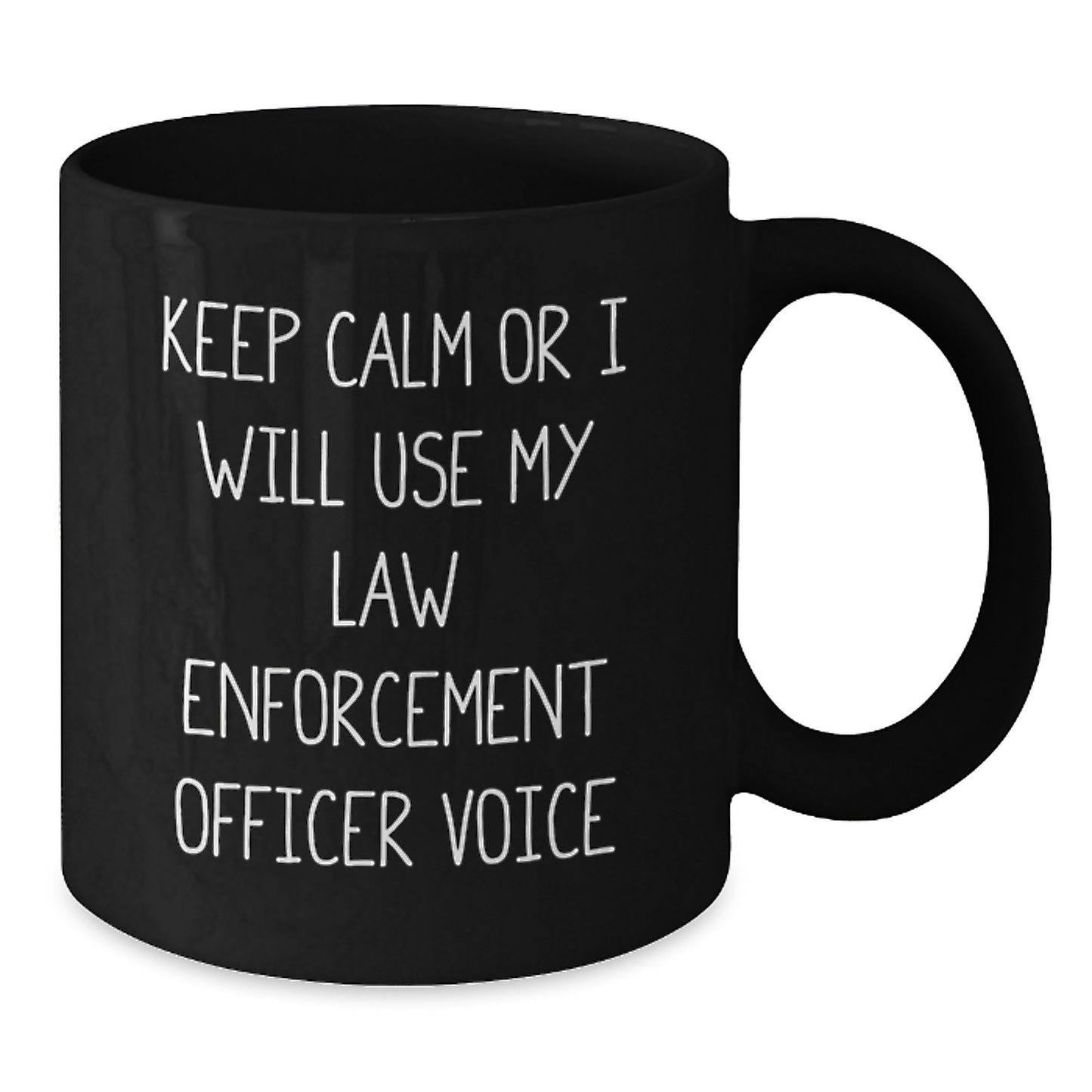 Funny Law Enforcement Officer Humor, 'Keep Calm Or I Will Use My Law Enforcement Officer Voice' Black Coffee Mug, Gifts from Men for Birthday, Gifts for Law Enforcement Officer - Additional