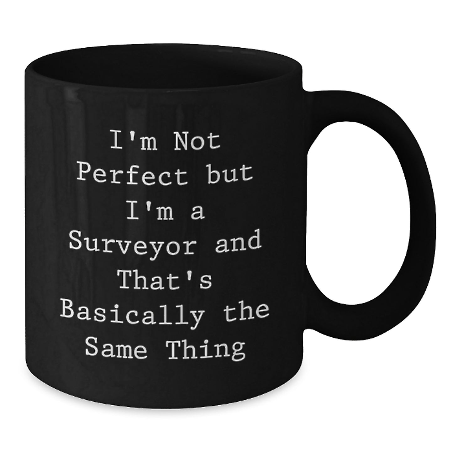 Funny Surveyor Gifts for Men, Women, Friends, Coworkers or Family - I'm Not Perfect But I'm A Surveyor And That's Basically The Same Thing Quote Black Coffee Mug - Additional