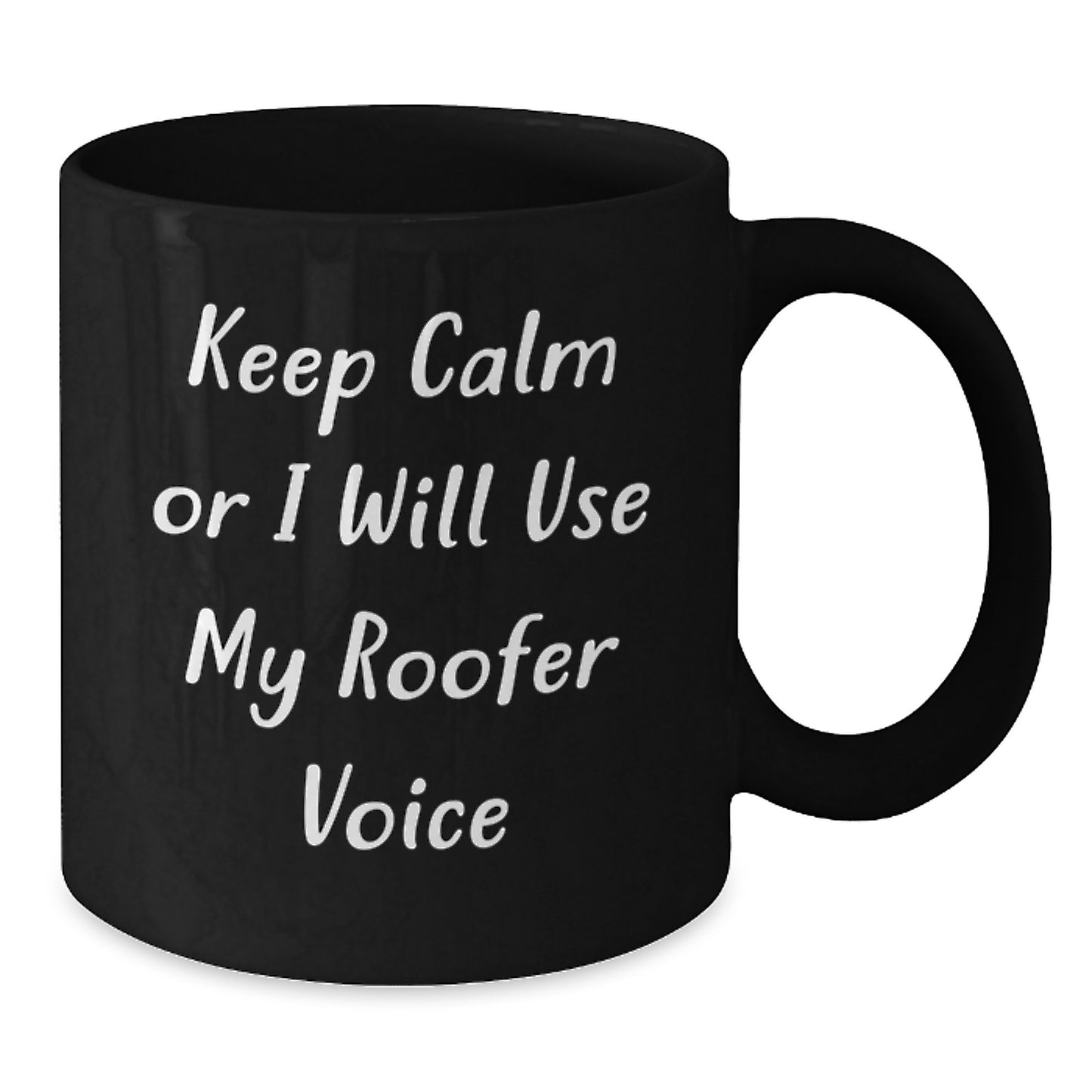 Roofer Humor Gifts from Friends for Graduation Unique Gifts, Keep Calm Or I Will Use My Roofer Voice Black Coffee Mug - Additional