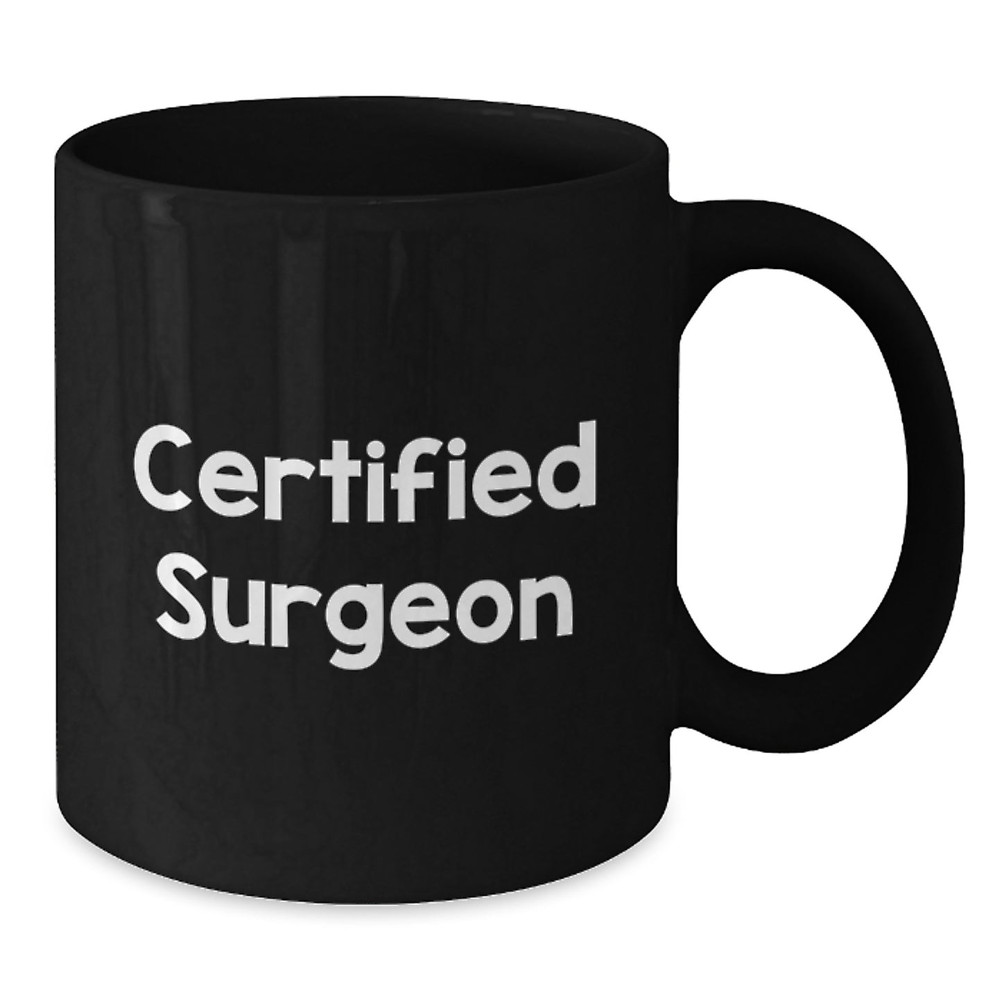 Funny Quote Certified Surgeon Gift Black Coffee Mug for Birthday - Gifts from Friends to Surgeon, Unique Birthday Unique Gifts for Men - Additional