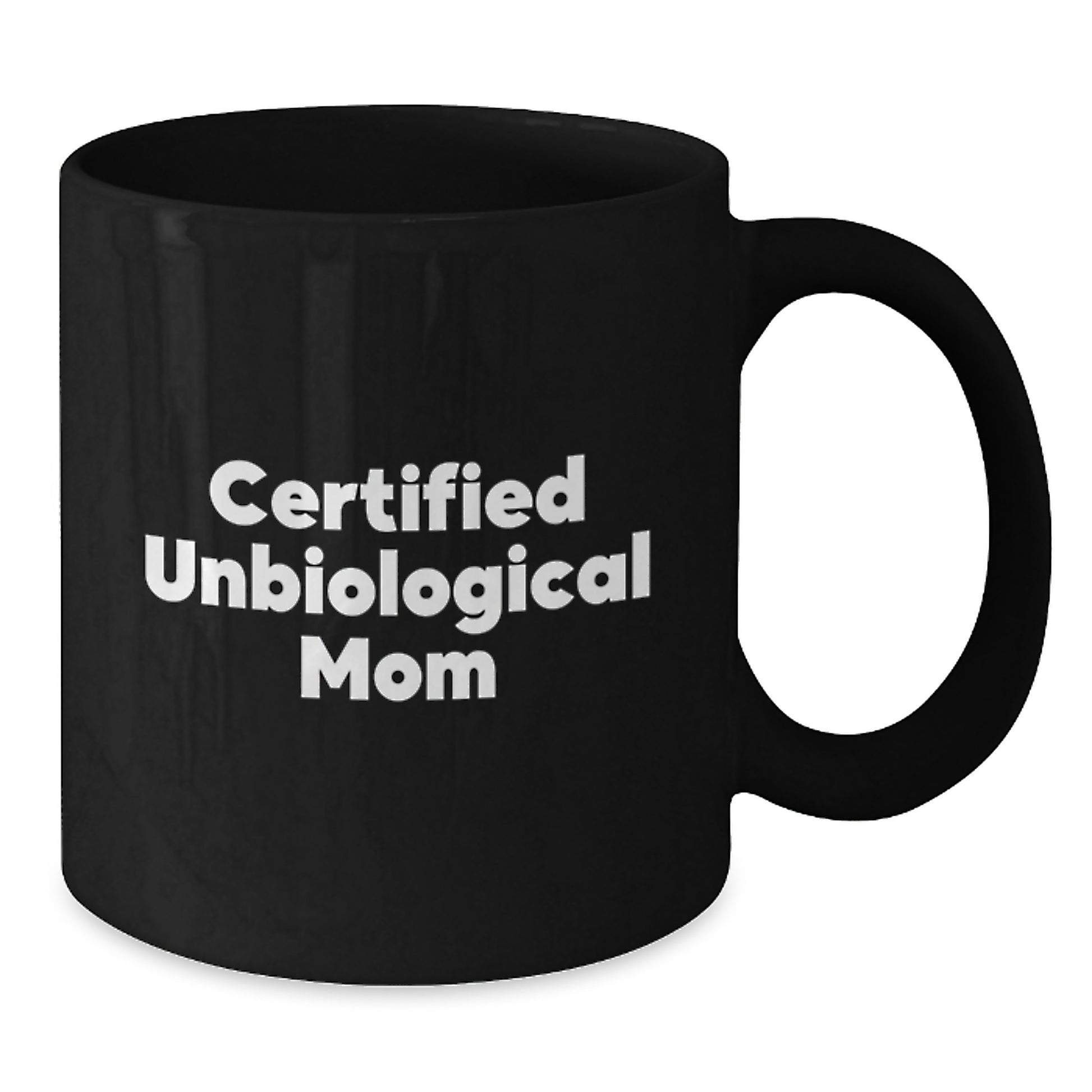 Funny Unbiological Mom Gifts from Men to Unbiological Mom - Inspirational Certified Unbiological Mom Quote on Black Coffee Mug, 11oz or 15oz, Microwave and Dishwasher Safe, Graduation Unique Gifts - Additional