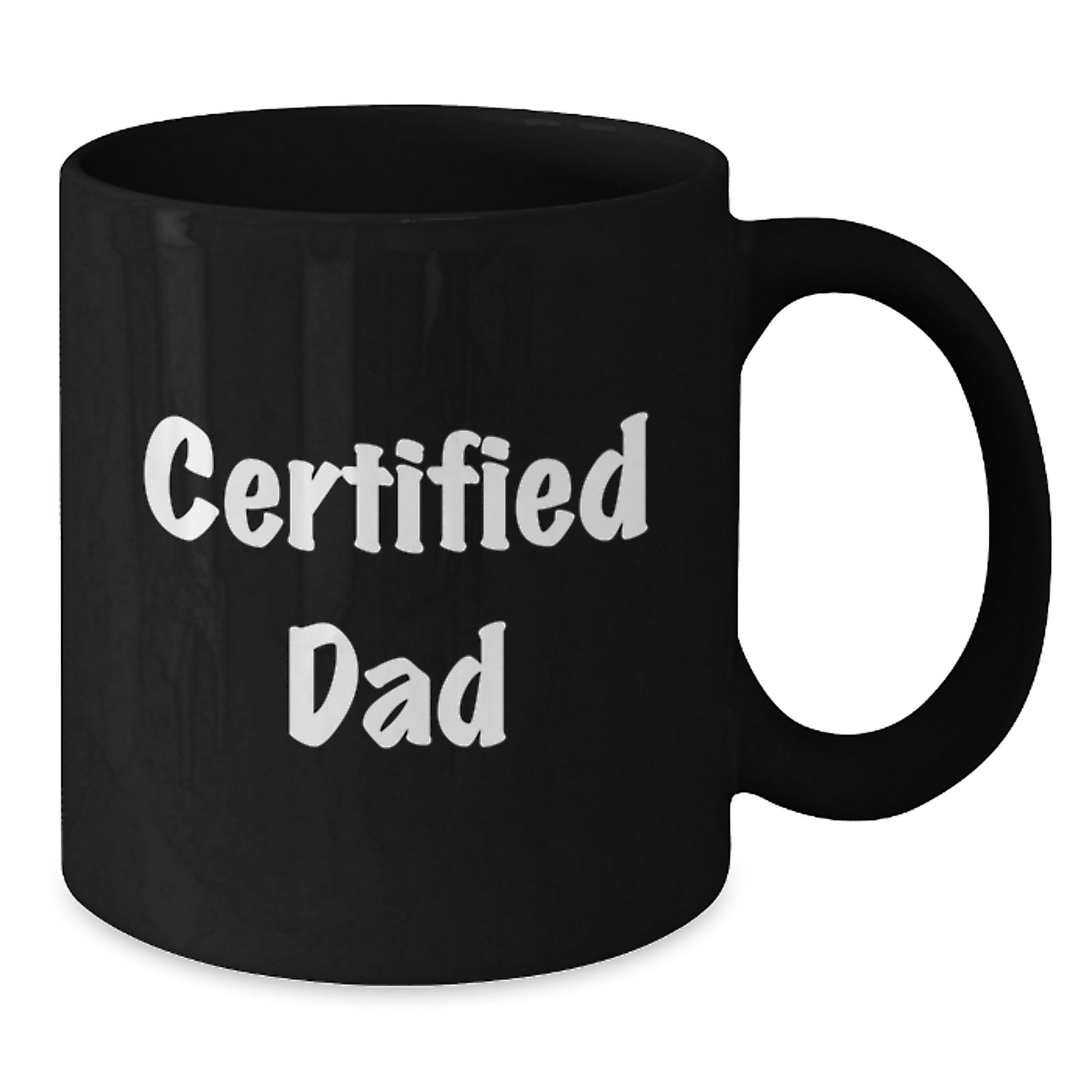 Funny Dad Gifts from Men to Dads on Graduation Unique Gifts - 'Certified Dad' Quote Black Coffee Mug, 11oz or 15oz, Microwave and Dishwasher Safe - Additional