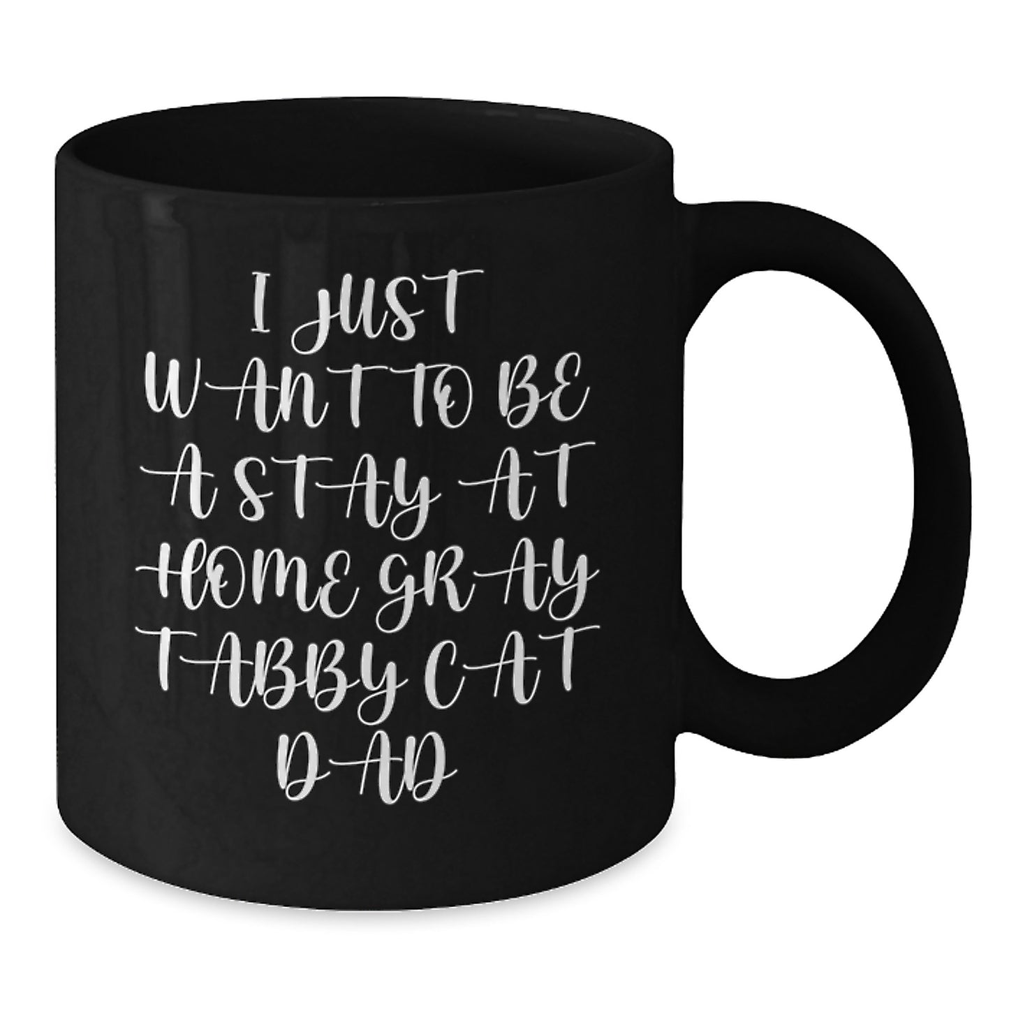Gray Tabby Cat Gifts for Men, I Just Want To Be A Stay At Home Gray Tabby Cat Dad, Funny Black Coffee Mug, Graduation Unique Gifts from Dad to Son, Perfect for Office and Home - 11oz or 15oz - Additional