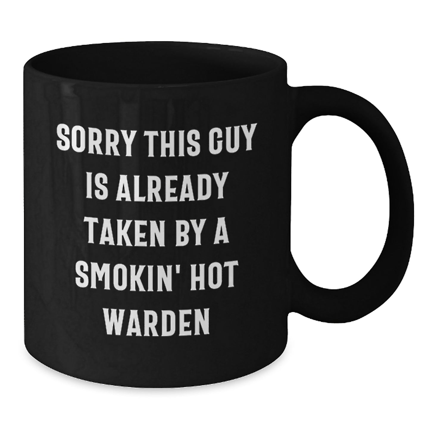 Funny Warden Gifts from Friends for Birthday - Sorry This Guy Is Already Taken By A Smokin' Hot Warden Black Coffee Mug - Additional