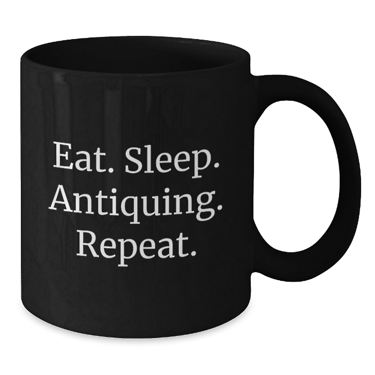 Antiquing Enthusiast's Coffee Mug, Eat. Sleep. Antiquing. Repeat., Funny Quote, Gifts for Antiquing Friends, Gifts from Family - Additional