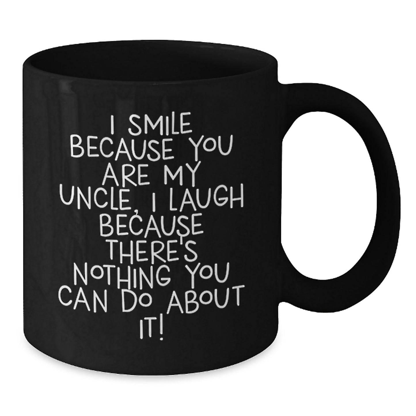 Funny Uncle Birthday Unique Gift, I Smile Because You Are My Uncle, Black Coffee Mug for Him, Gifts from Men, Unique Birthday Unique Gifts - Additional