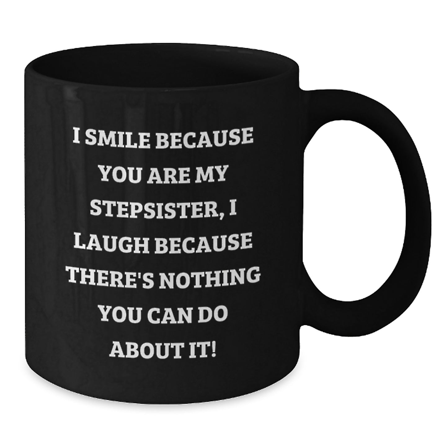 Funny Stepsister Birthday Unique Gifts from Men to Women - I Smile Because You Are My Stepsister, Black Coffee Mug, Gifts for Stepsister - Additional