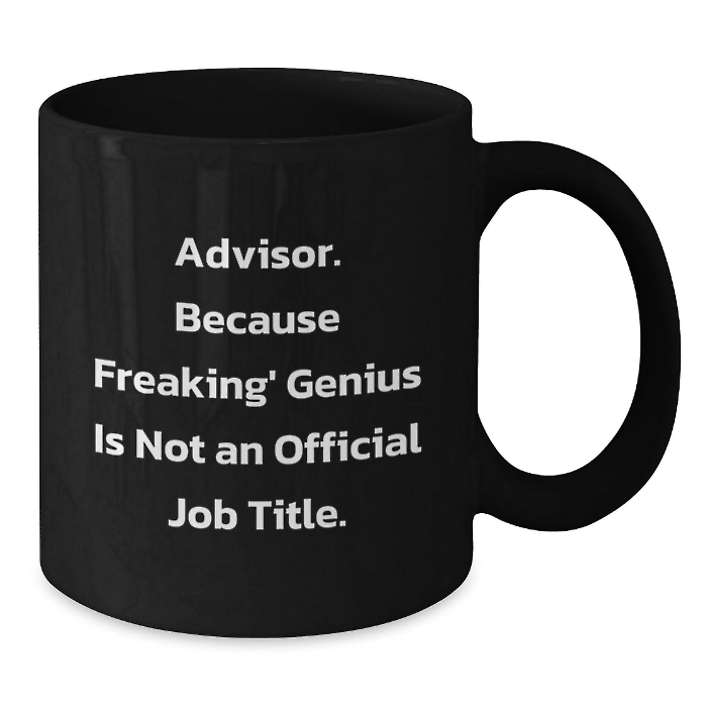 Funny Advisor Gifts, Because Freaking' genius Is Not An Official Job Title., Black Coffee Mug for Birthday, Gifts from Friends, Gifts for Advisor - Additional