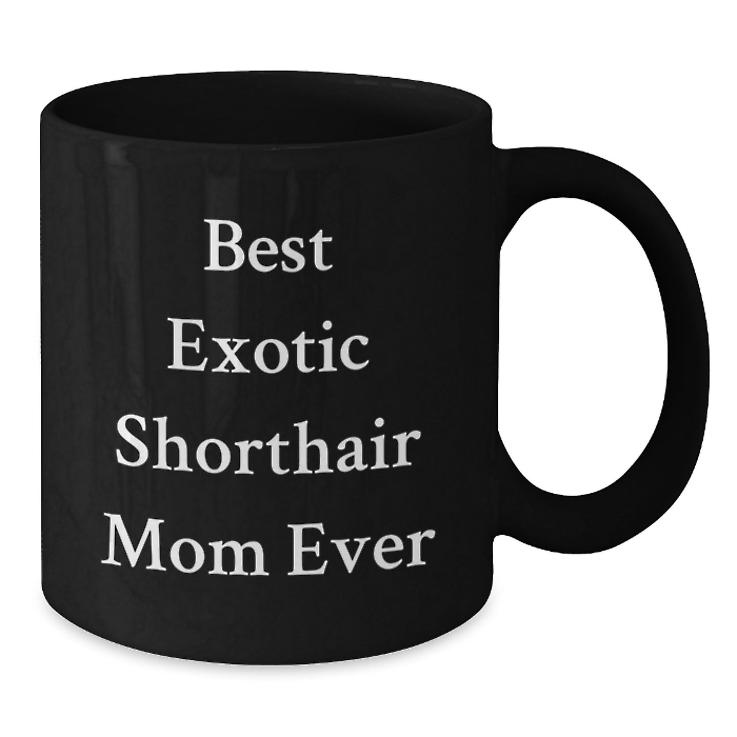 Funny Exotic Shorthair Cat Mom Gifts from Friends for Exotic Shorthair Cat Lovers Black Coffee Mug, Best Exotic Shorthair Mom Ever Quote - Additional