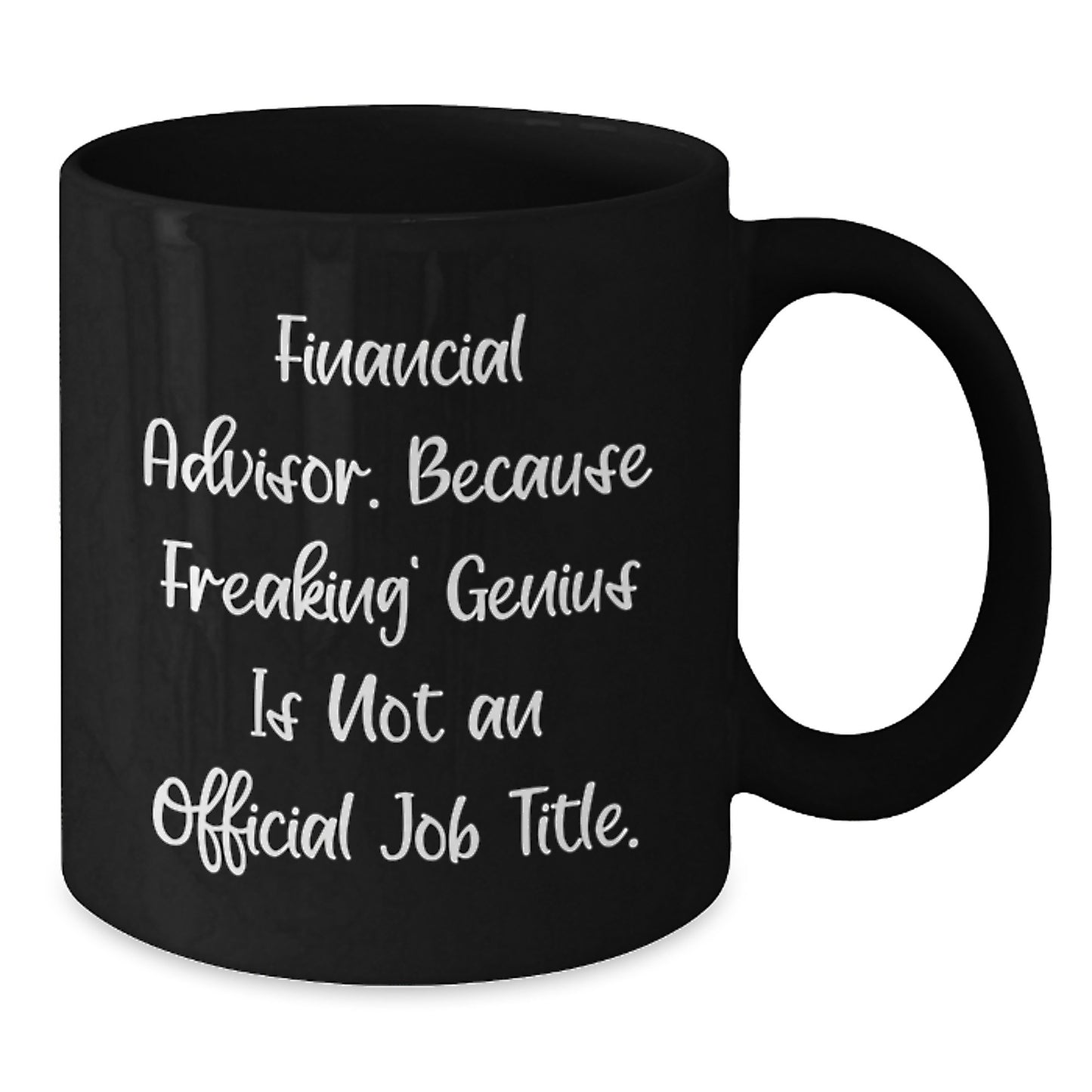 Funny Financial Advisor Gifts from Friends to Financial Advisor Graduation Unique Mugs, Because Freaking' genius Is Not An Official Job Title. Black Coffee Mug - Additional
