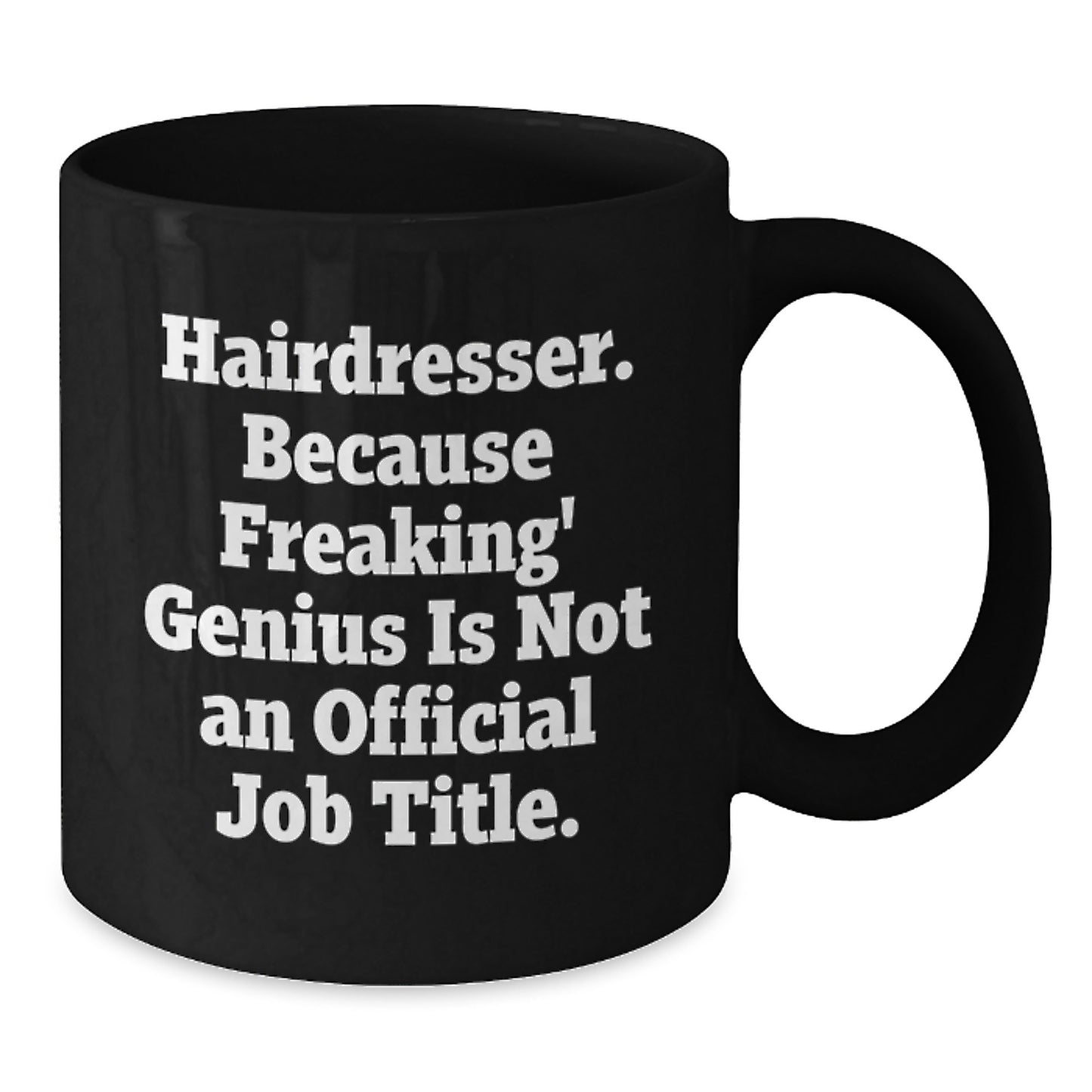 Funny Hairdresser Gifts from Friends - 'Hairdresser. Because Freaking' genius Is Not An Official Job Title.' Quote on Black Coffee Mug for Birthday - Additional
