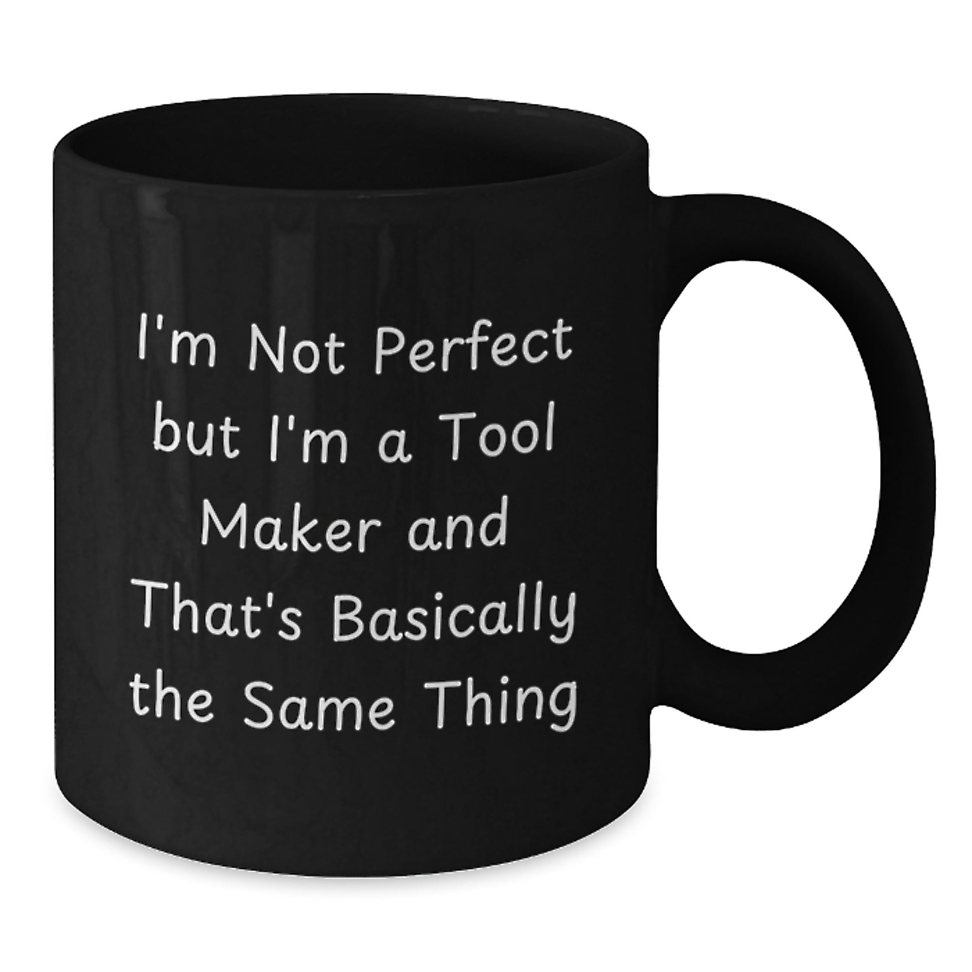 Funny Tool Maker Gifts for Him from Friends, Unique Black Coffee Mug for Graduation, 'I'm Not Perfect But I'm A Tool Maker And That's Basically The Same Thing' - Additional