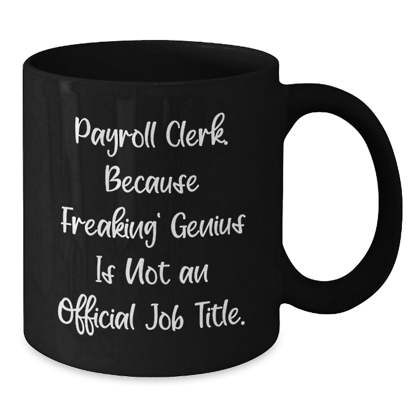 Funny Payroll Clerk Gifts from Friends, 'Payroll Clerk. Because Freaking' genius Is Not An Official Job Title.' Black Coffee Mug for Payroll Clerk's Birthday - Additional
