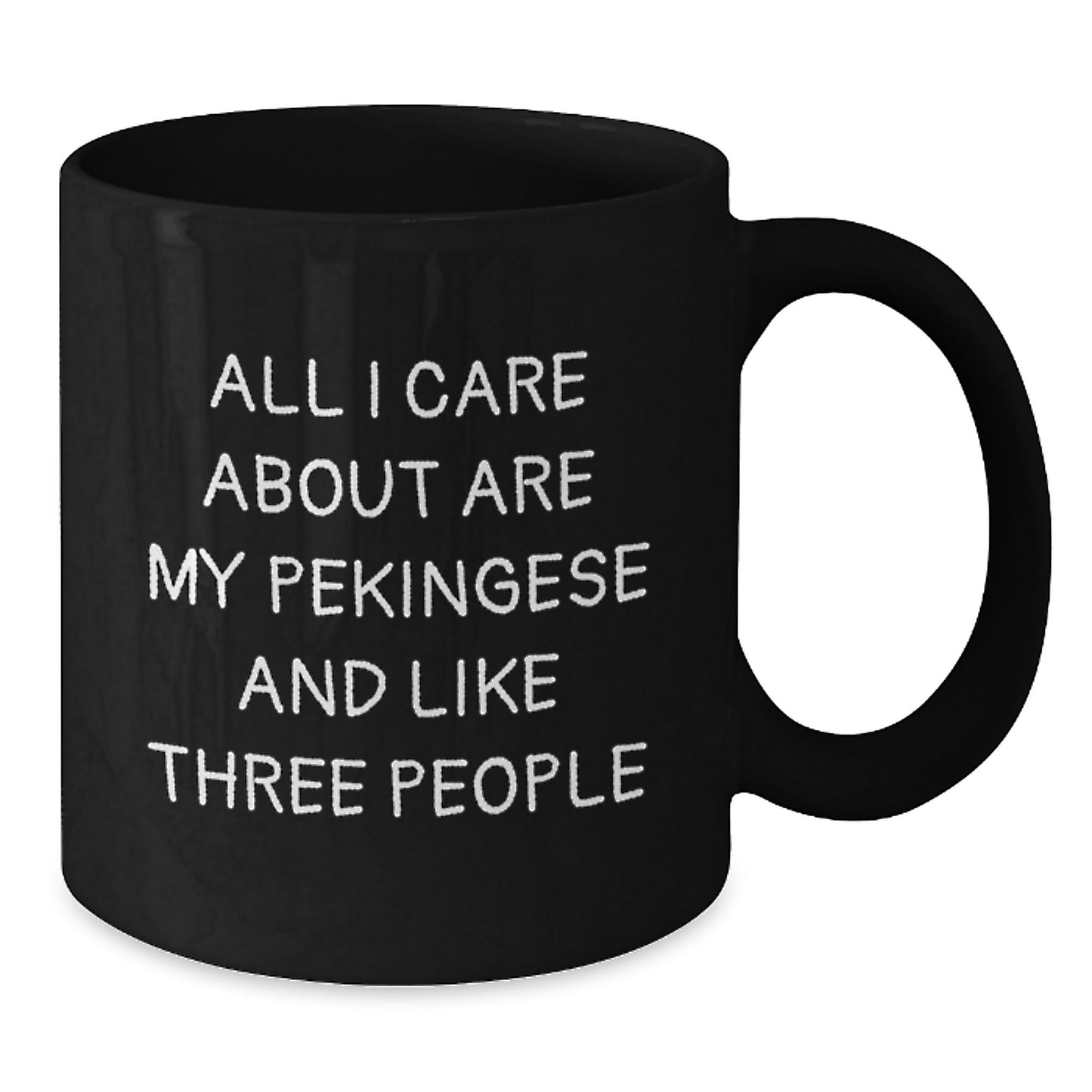 Funny Pekingese Dog Lover Gifts from Friends to Family - Black Coffee Mug, 'All I Care About Are My Pekingese And Like Three People', Birthday Unique Gifts for Pekingese Dog Enthusiasts - Additional