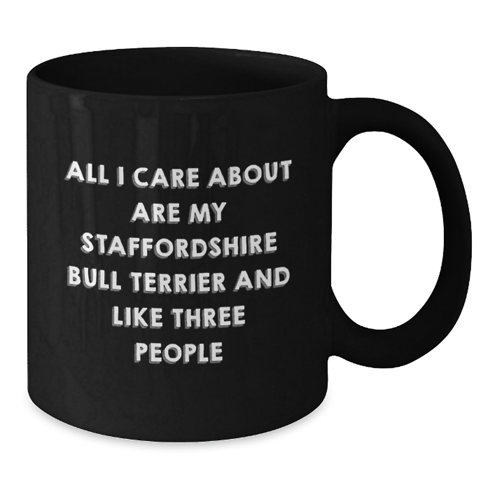 Funny Staffordshire Bull Terrier Dog Enthusiasts Gifts from Friends for Birthday Unique Mugs, All I Care About Are My Staffordshire Bull Terrier And Like Three People, Black Coffee Mug - Additional