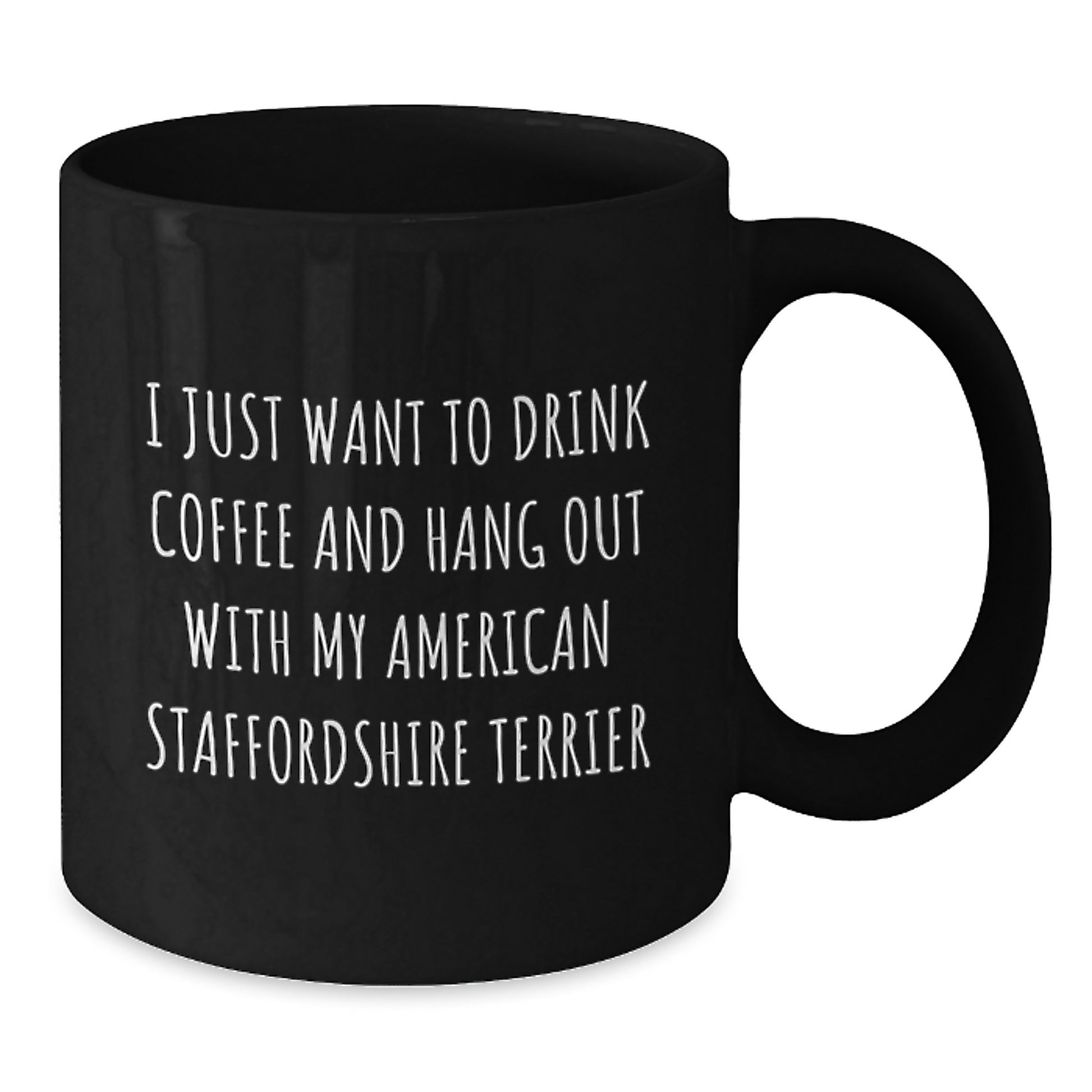 Funny American Staffordshire Terrier Dog Gifts from Friends for Birthday Mum's Men - I Just Want To Drink Coffee And Hang Out With My American Staffordshire Terrier Black Coffee Mug - Additional