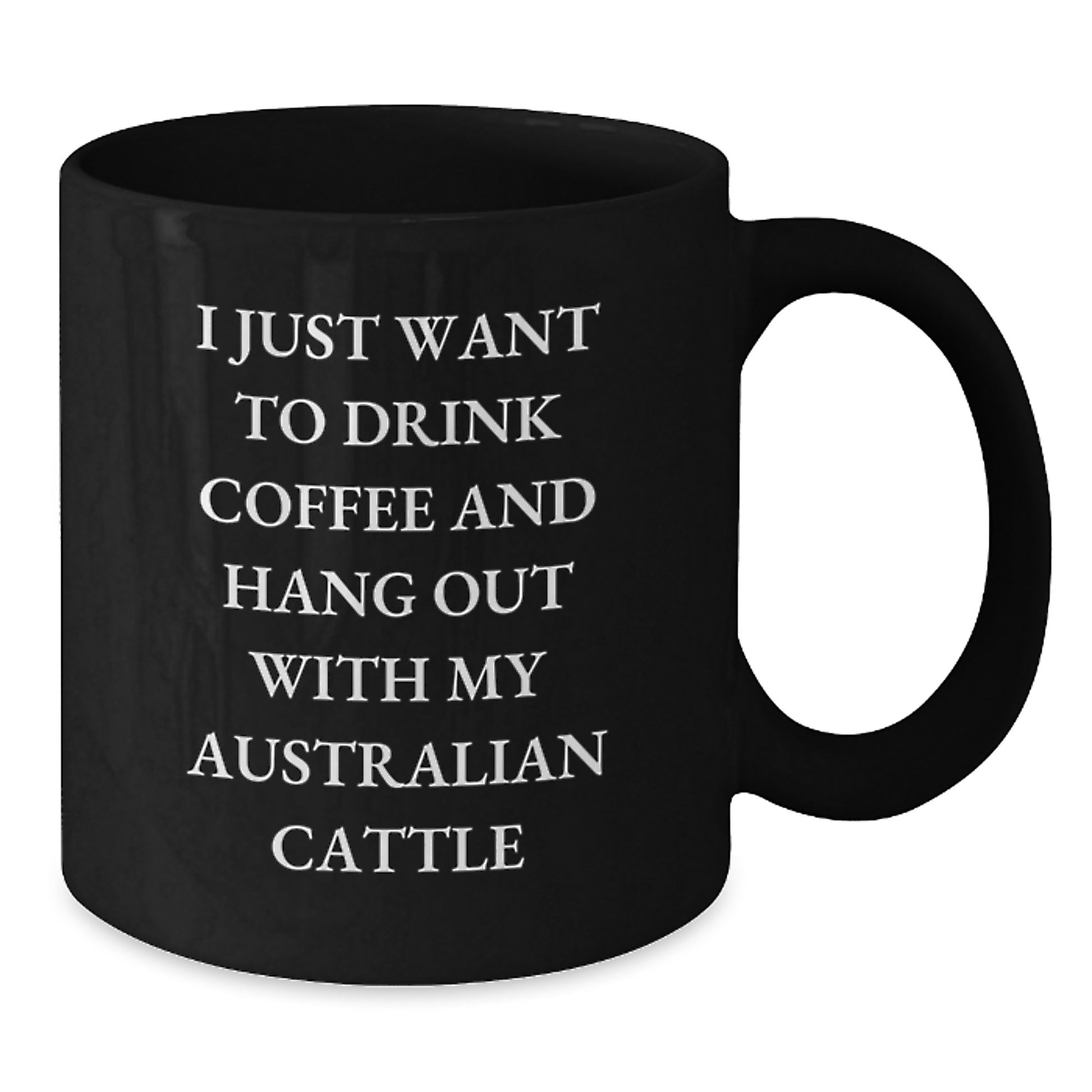 Funny Australian Cattle Dog Lover Gifts from Friends for Birthday, Black Coffee Mug I Just Want To Drink Coffee - Additional