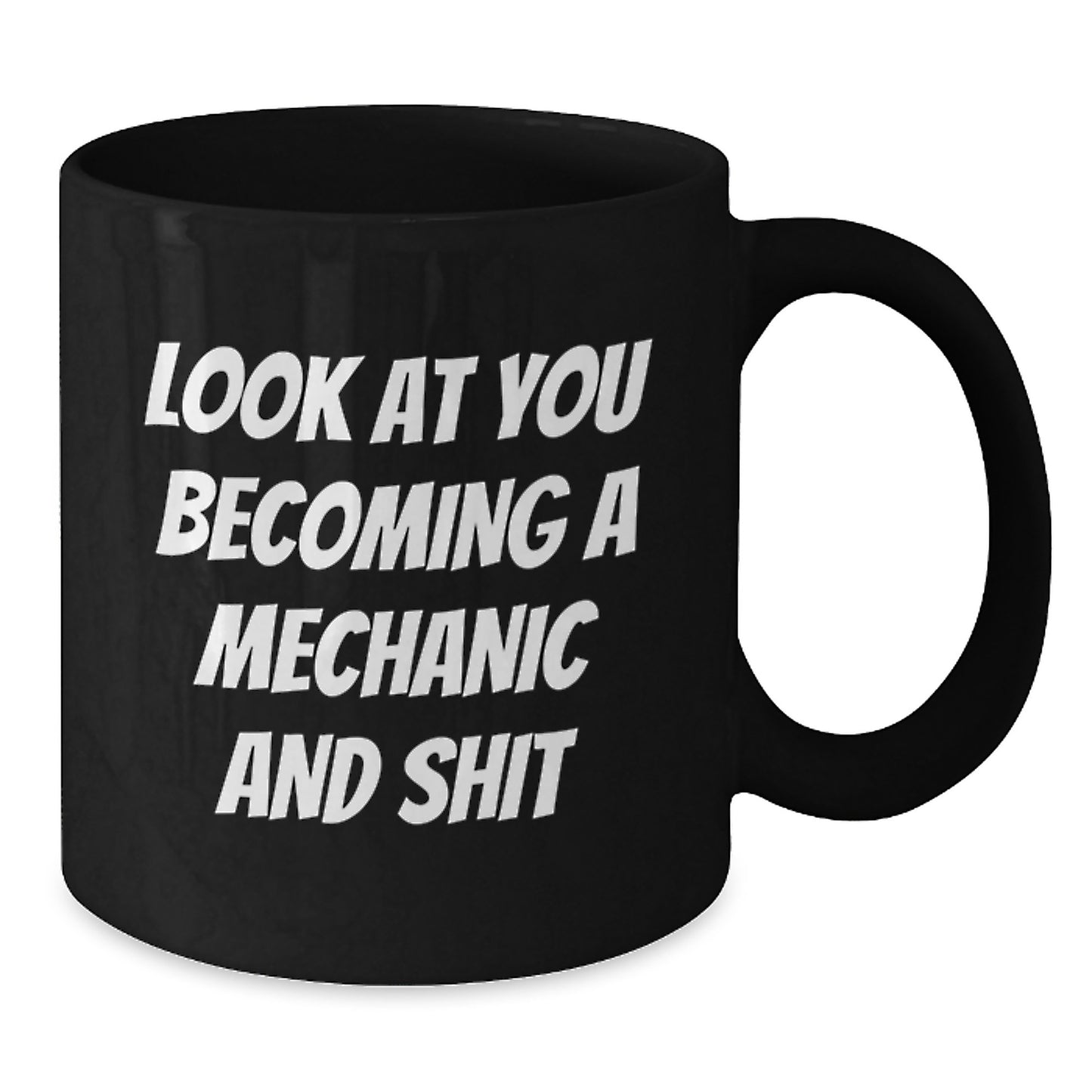 Funny Mechanic Gift for Him or Her, Mechanic Black Coffee Mug, 'Look At You Becoming A Mechanic And Shit' Quote, Gifts from Friends, Family, or Coworkers for Graduation - Additional
