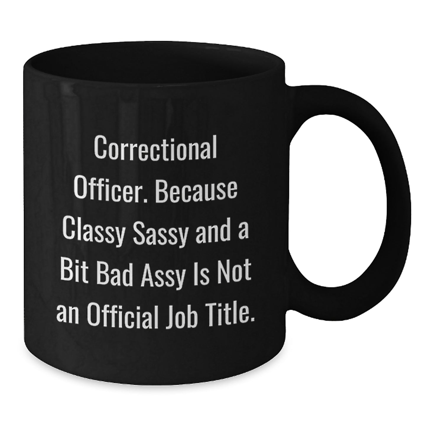 Funny Correctional Officer Gifts, Classy Sassy And A Bit Fearlessy Is Not An Official Job Title, Black Coffee Mug, Gifts from Friends, Gifts for Correctional Officer Graduation Unique - Additional