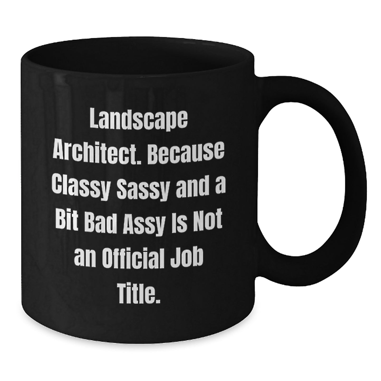 Landscape Architect Gifts Funny Quote, Classy Sassy And A Bit Fearlessy Is Not An Official Job Title, Black Coffee Mug for Graduation from Friends to Landscape Architects - Additional