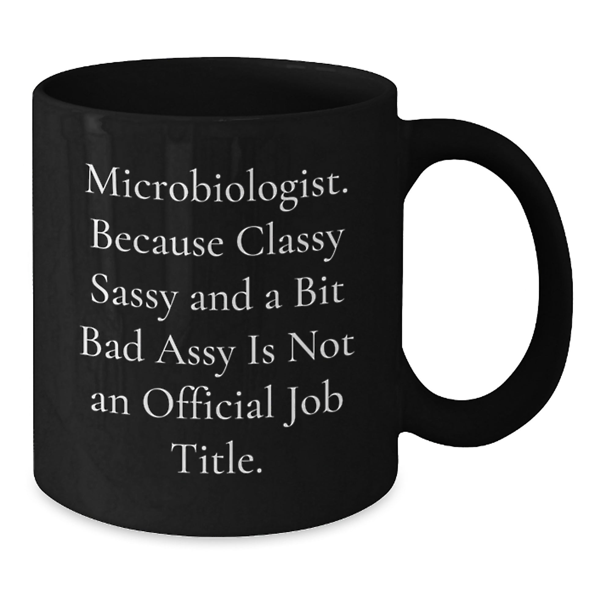 Funny Microbiologist Gifts, Black Coffee Mugs for Graduation, 'Microbiologist. Because Classy Sassy And A Bit Fearlessy Is Not An Official Job Title.' - Gifts from Friends to Coworkers - Additional