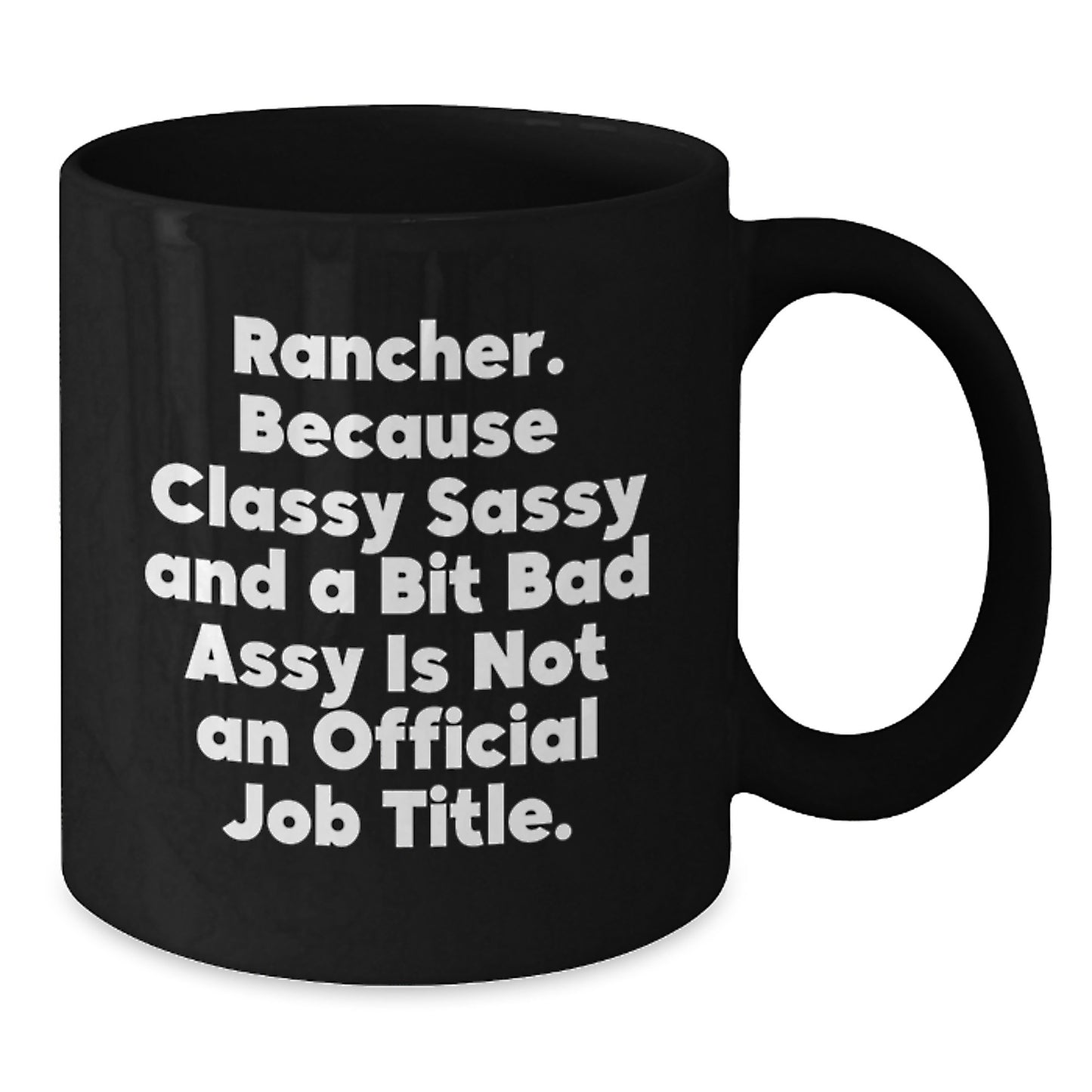 Rancher Classy Sassy Gifts, Funny Quote Black Coffee Mug for Graduation, Gifts from Friends, Family, or Coworkers, 11oz or 15oz, Microwave and Dishwasher Safe - Additional