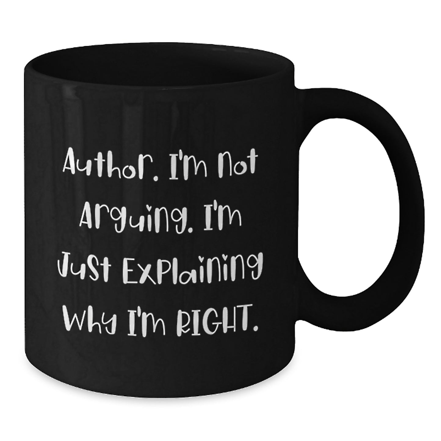 Author Quote Funny Black Coffee Mug Gifts from Friends for Graduation, I'm Not Arguing. I'm Just Explaining Why I'm Right., - Additional