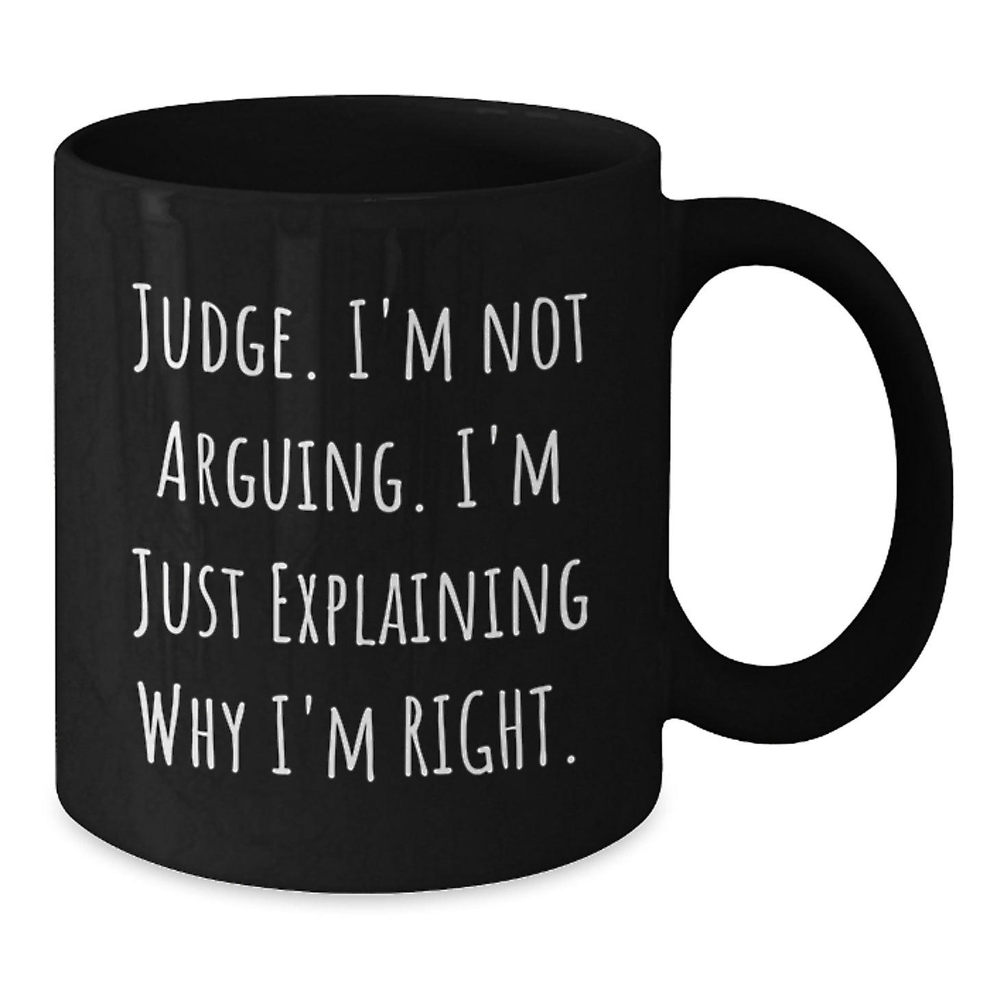 Funny Judge Gifts for Judge, Black Coffee Mug, 'I'm Not Arguing, I'm Just Explaining Why I'm Right' Graduation Unique Gifts from Friends - Additional