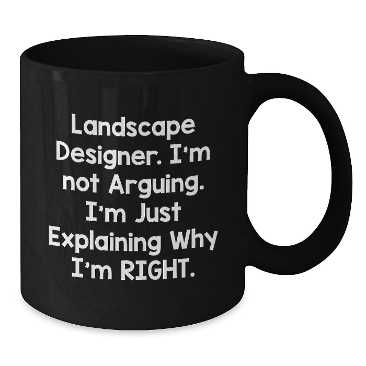 Funny Landscape Designer Gifts from Friends, Unique Black Coffee Mugs for Graduation, 'I'm Not Arguing. I'm Just Explaining Why I'm Right.' - Additional