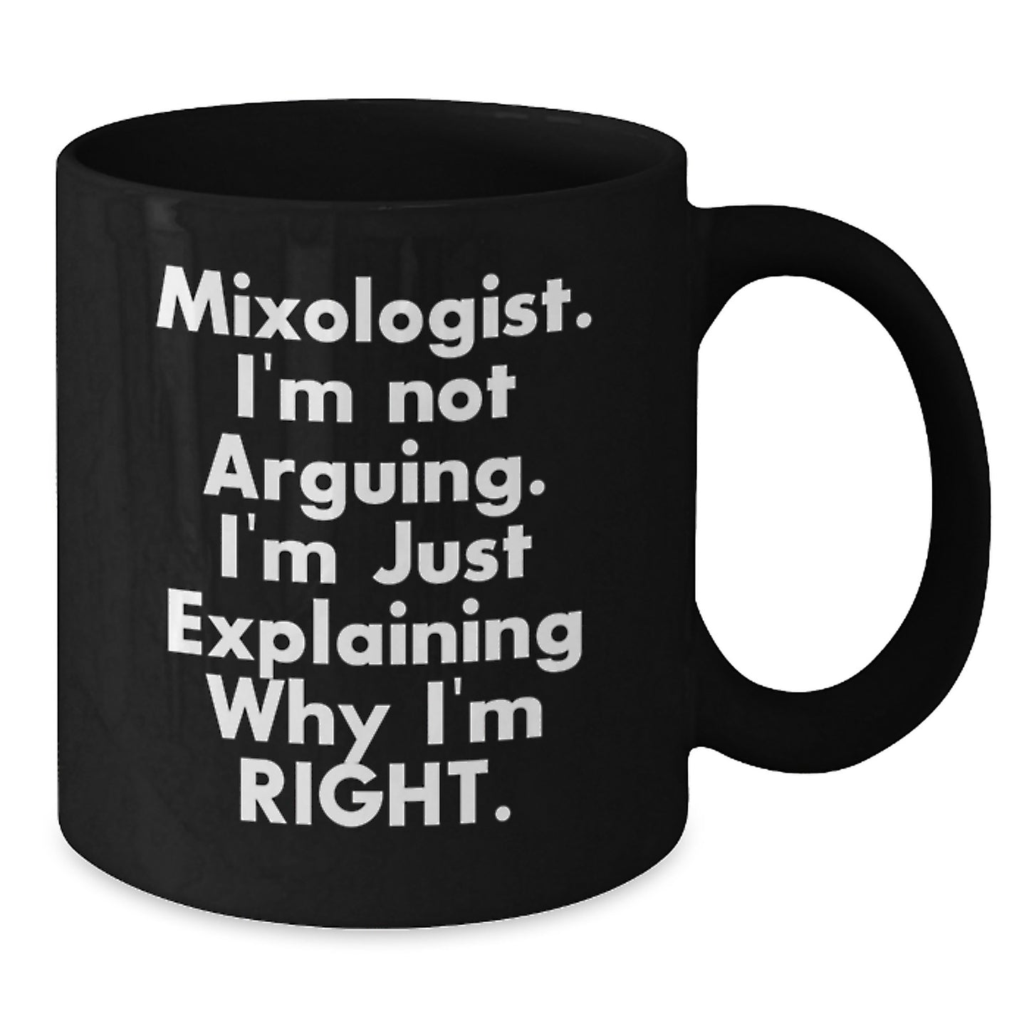 Mixologist Gifts, Funny Black Coffee Mug, 'I'm Not Arguing... I'm Just Explaining Why I'm Right.' Graduation Unique Gifts from Friends - Additional