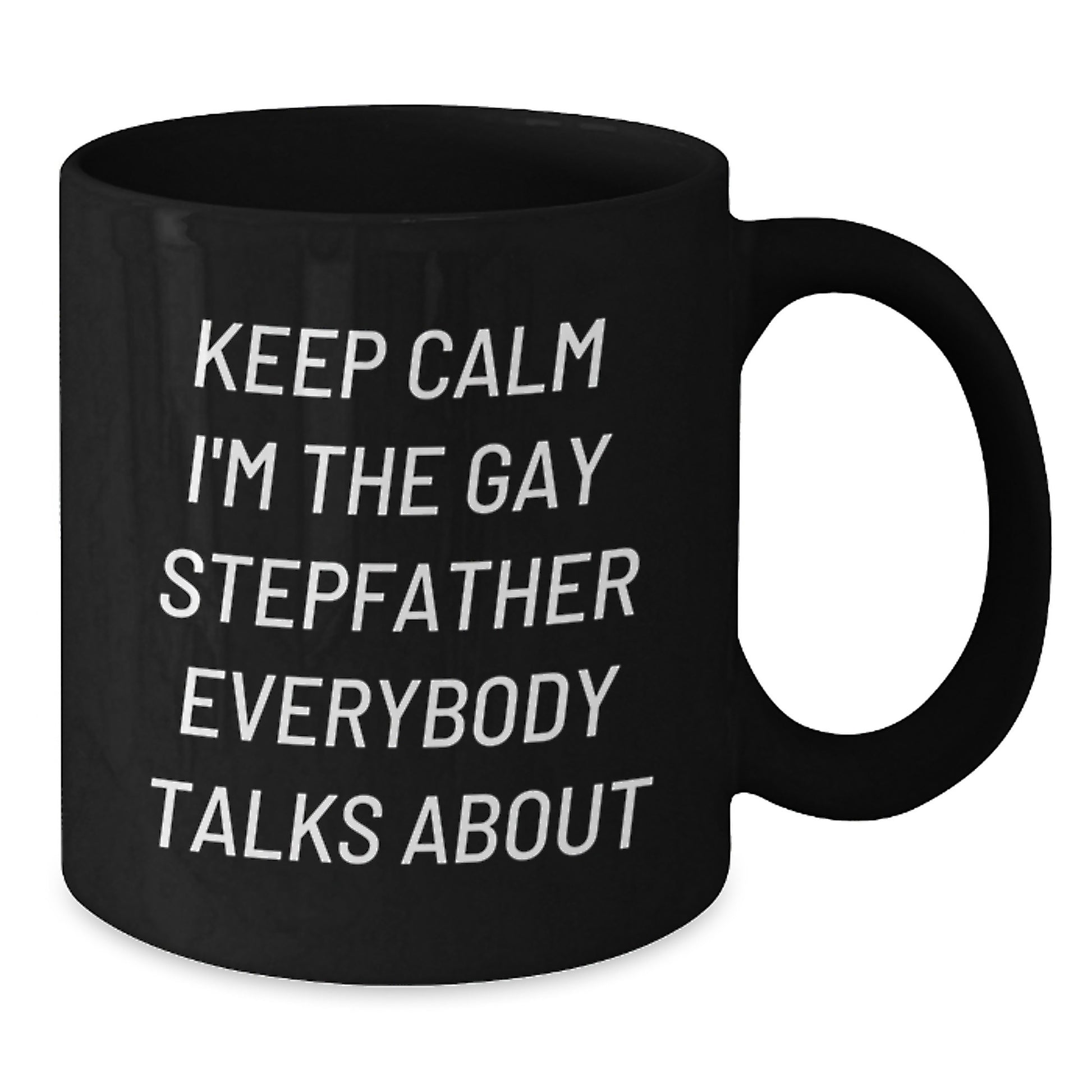 Funny Stepfather Gifts, 'Keep Calm I'm The Gay Stepfather Everybody Talks About' Black Coffee Mug, Perfect for Graduation, Gifts from Men, for Stepfather - Additional