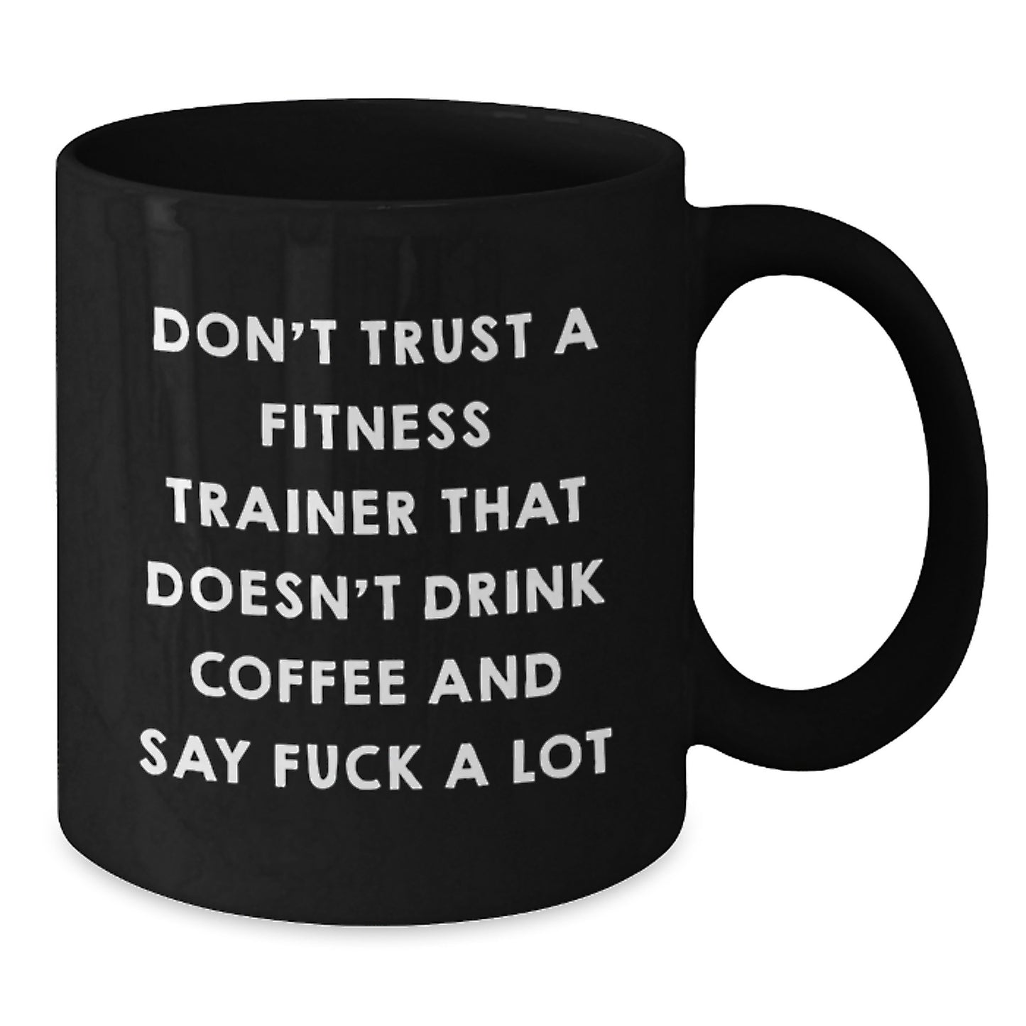 Funny Fitness Trainer Gifts for Men from Coworkers - Don't Trust A Fitness Trainer That Doesn't Drink Coffee And Say F--k A Lot - Black Coffee Mug for Graduation Unique Gifts - Additional