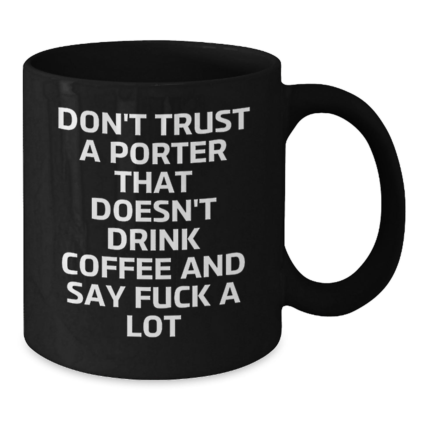 Funny Porter Gifts, Black Coffee Mug for Graduation, Don't Trust A Porter That Doesn't Drink Coffee And Say 'F--k A Lot' - Gifts from Men to Friends - Additional
