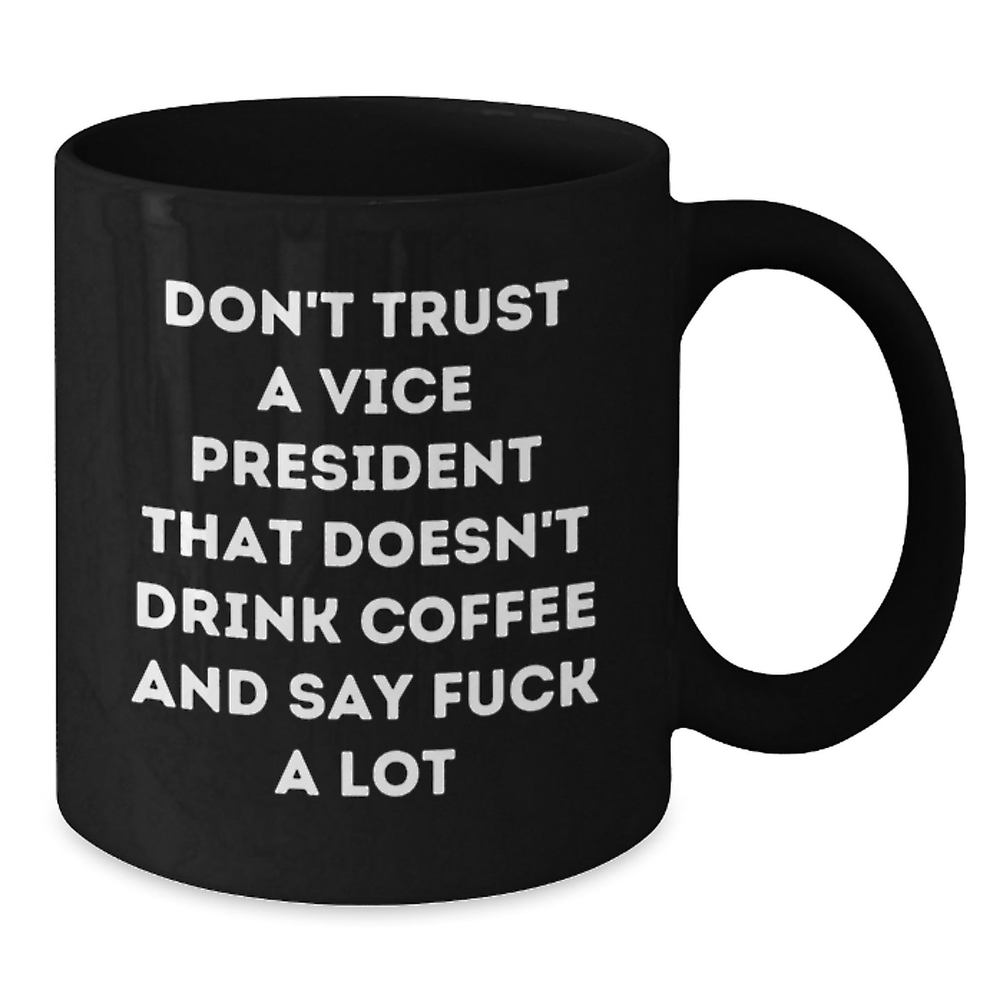 Funny Vice President Gifts from Friends, Coworkers, or Family - Don't Trust A Vice President That Doesn't Drink Coffee And Say Funny Quotes - Black Coffee Mug for Graduation Unique Gifts - Additional